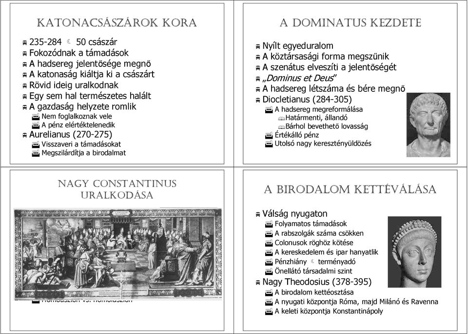 egyeduralom A köztk ztársasági forma megszűnik A szenátus elveszíti a jelentőségét Dominus et Deus A hadsereg létszl tszáma és s bére b megnő Diocletianus (284-305) A hadsereg megreformálása