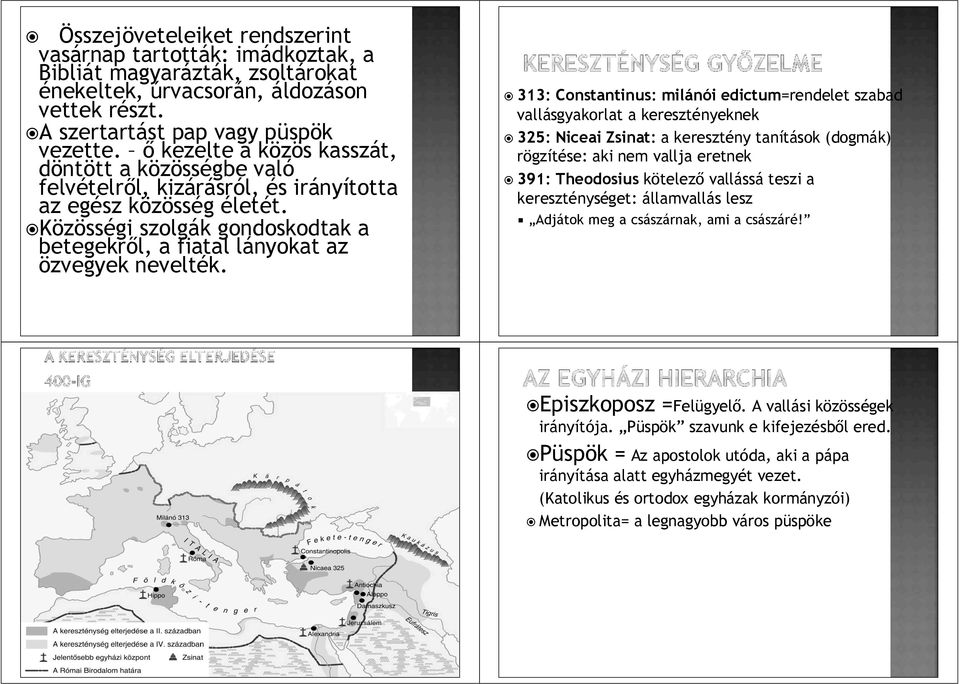 Közösségi szolgák gondoskodtak a betegekről, a fiatal lányokat az özvegyek nevelték.