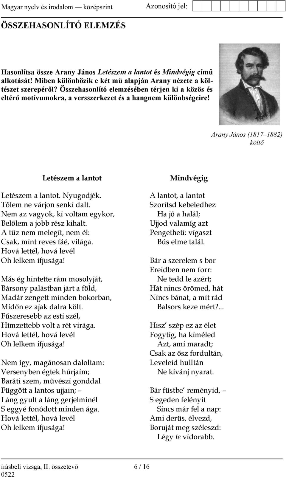 Tőlem ne várjon senki dalt. Nem az vagyok, ki voltam egykor, Belőlem a jobb rész kihalt. A tűz nem melegít, nem él: Csak, mint reves fáé, világa. Hová lettél, hová levél Oh lelkem ifjusága!