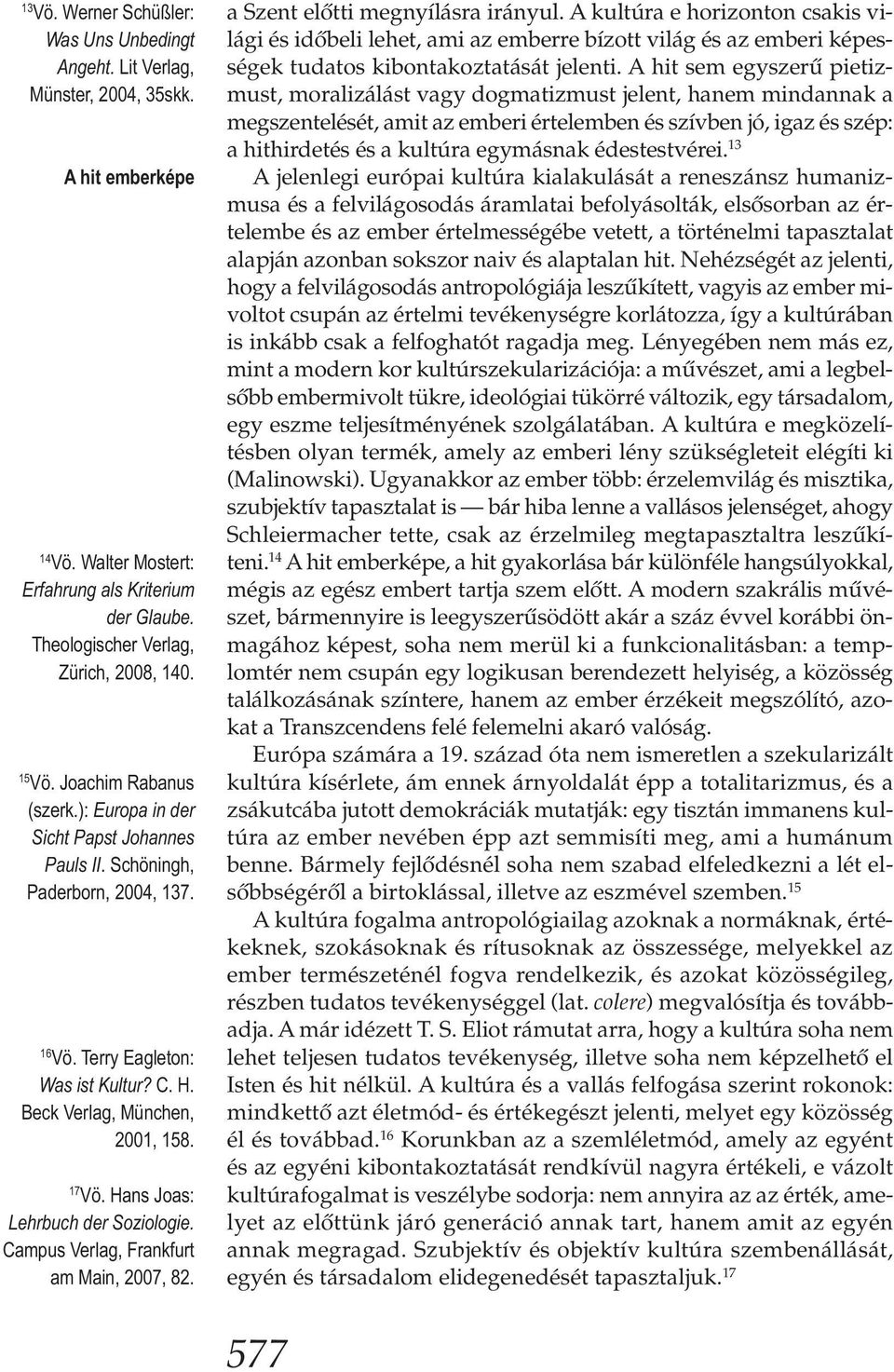 Hans Joas: Lehrbuch der Soziologie. Campus Verlag, Frankfurt am Main, 2007, 82. a Szent előtti megnyílásra irányul.
