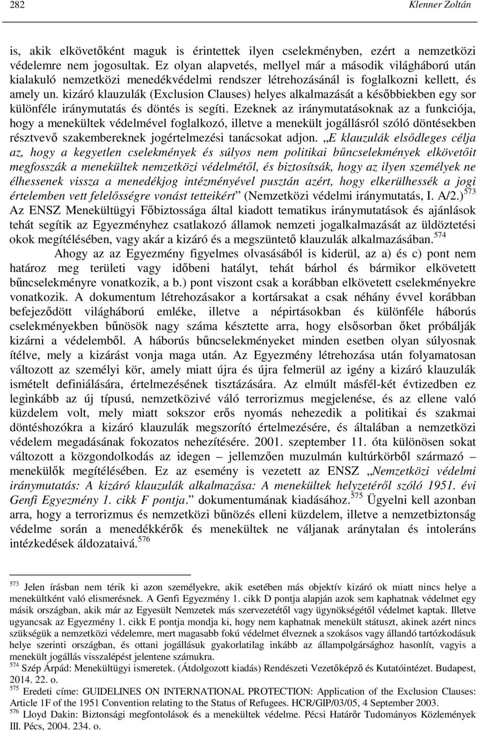 kizáró klauzulák (Exclusion Clauses) helyes alkalmazását a késıbbiekben egy sor különféle iránymutatás és döntés is segíti.