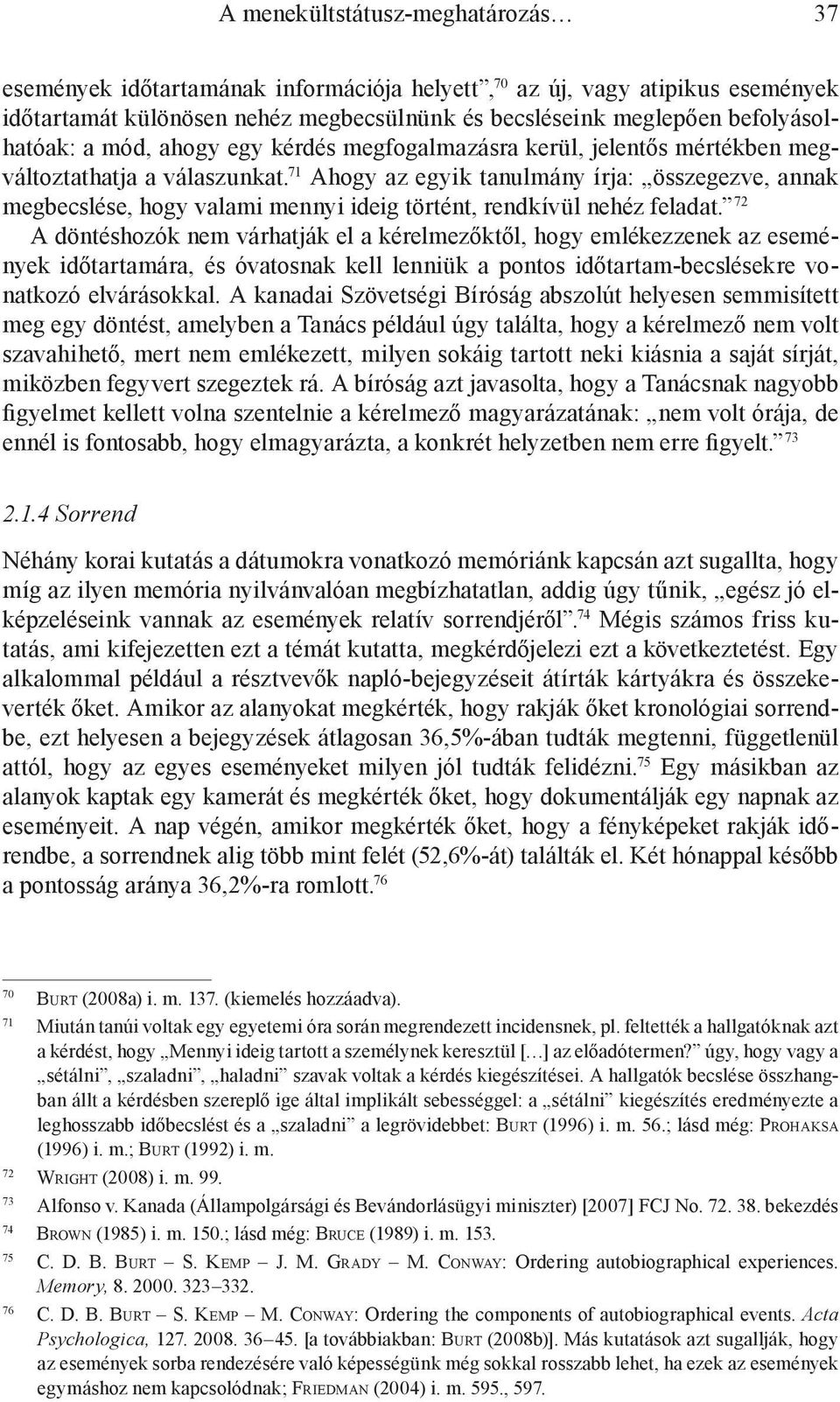 71 Ahogy az egyik tanulmány írja: összegezve, annak megbecslése, hogy valami mennyi ideig történt, rendkívül nehéz feladat.