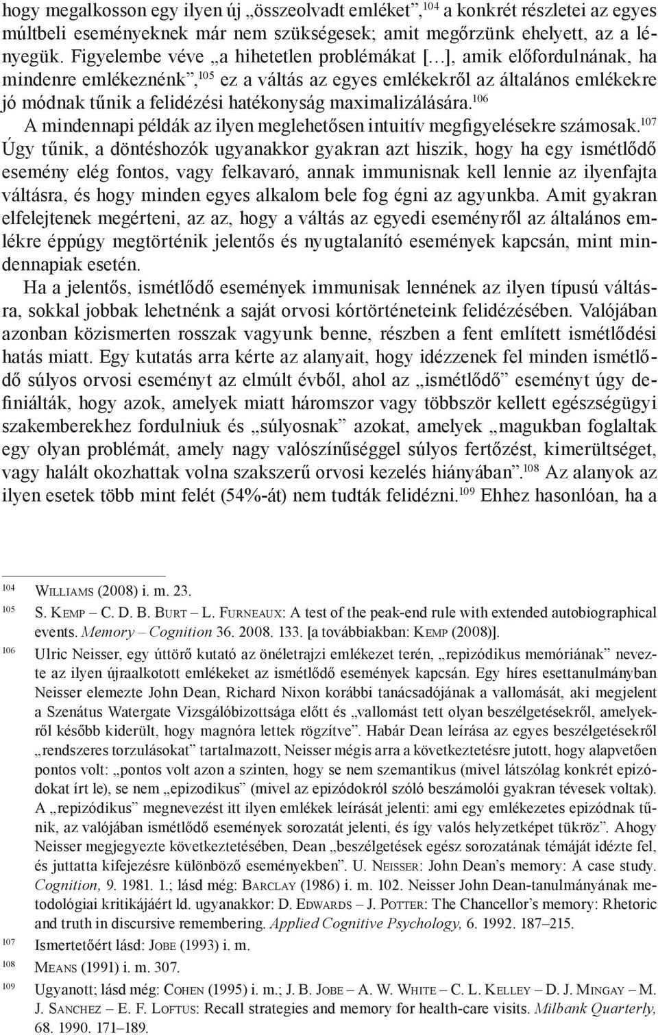 maximalizálására. 106 A mindennapi példák az ilyen meglehetősen intuitív megfigyelésekre számosak.