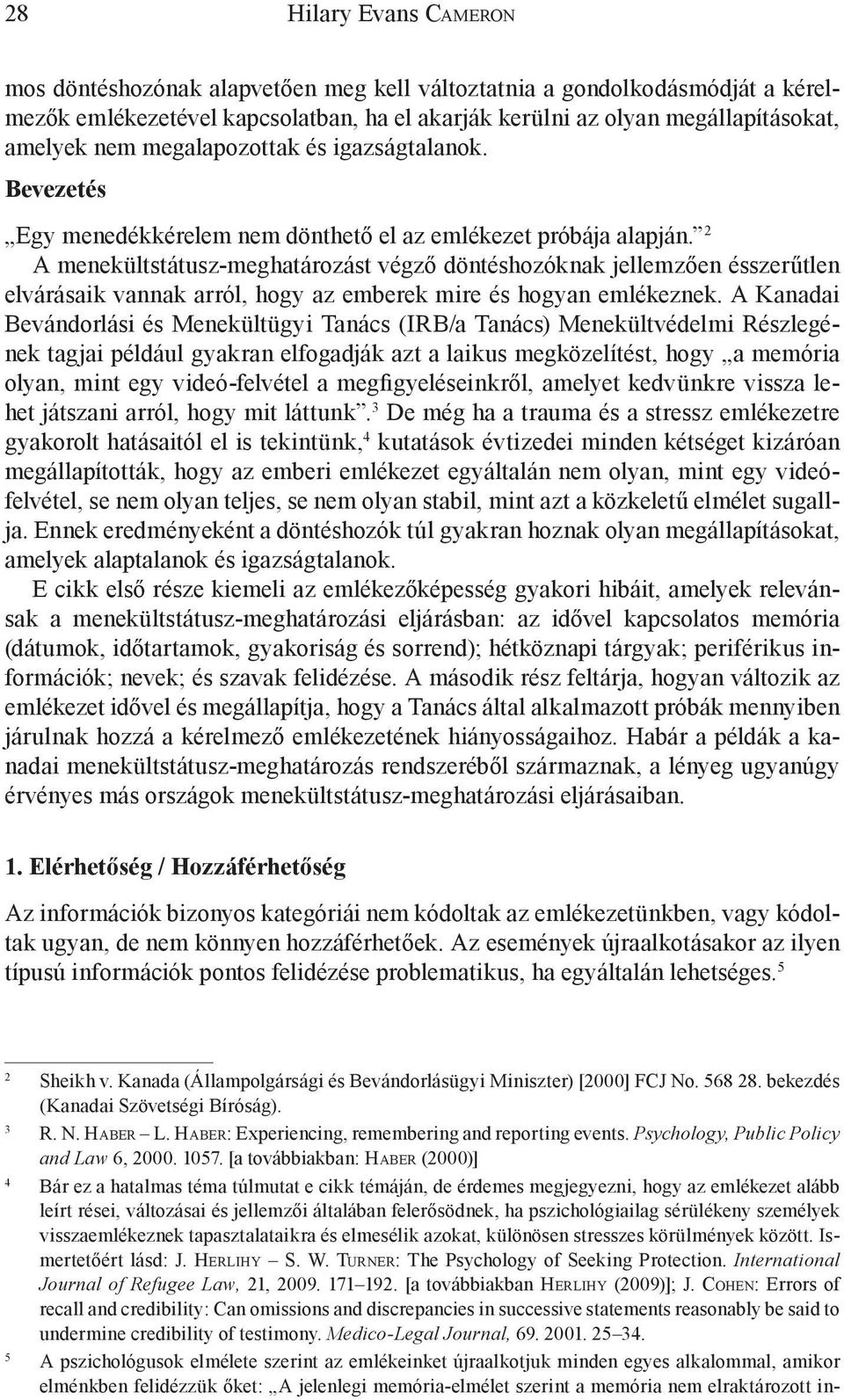 2 A menekültstátusz-meghatározást végző döntéshozóknak jellemzően ésszerűtlen elvárásaik vannak arról, hogy az emberek mire és hogyan emlékeznek.