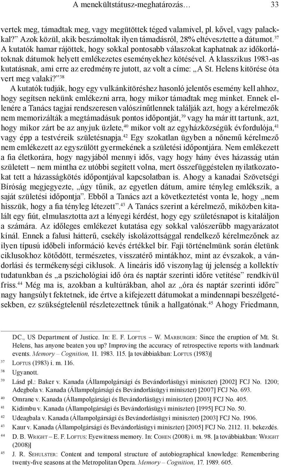 A klasszikus 1983-as kutatásnak, ami erre az eredményre jutott, az volt a címe: A St. Helens kitörése óta vert meg valaki?