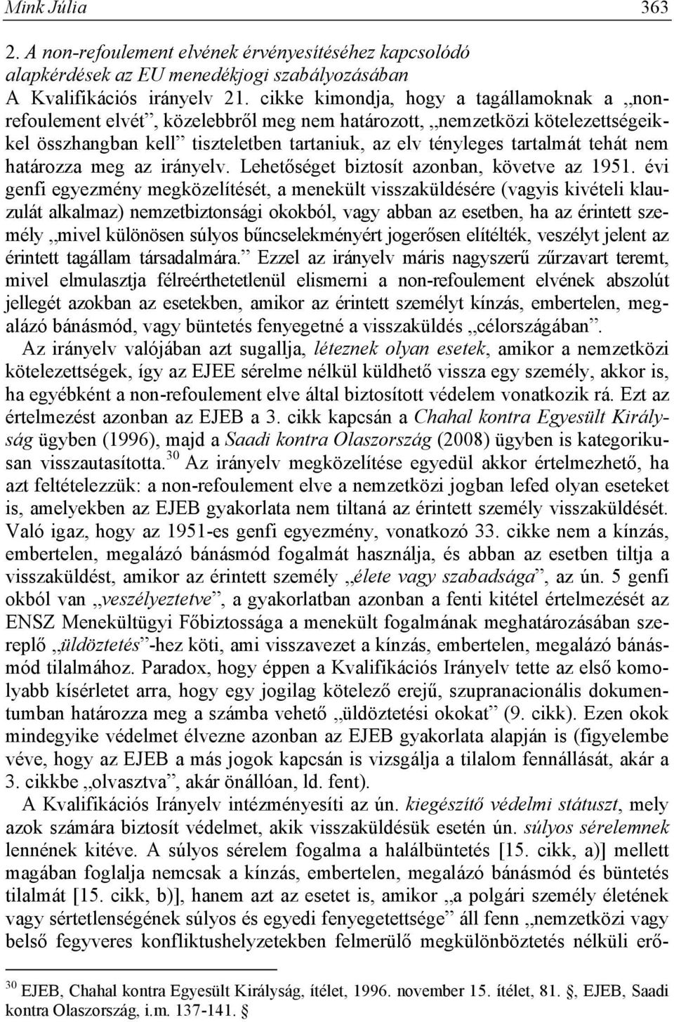 nem határozza meg az irányelv. Lehetőséget biztosít azonban, követve az 1951.