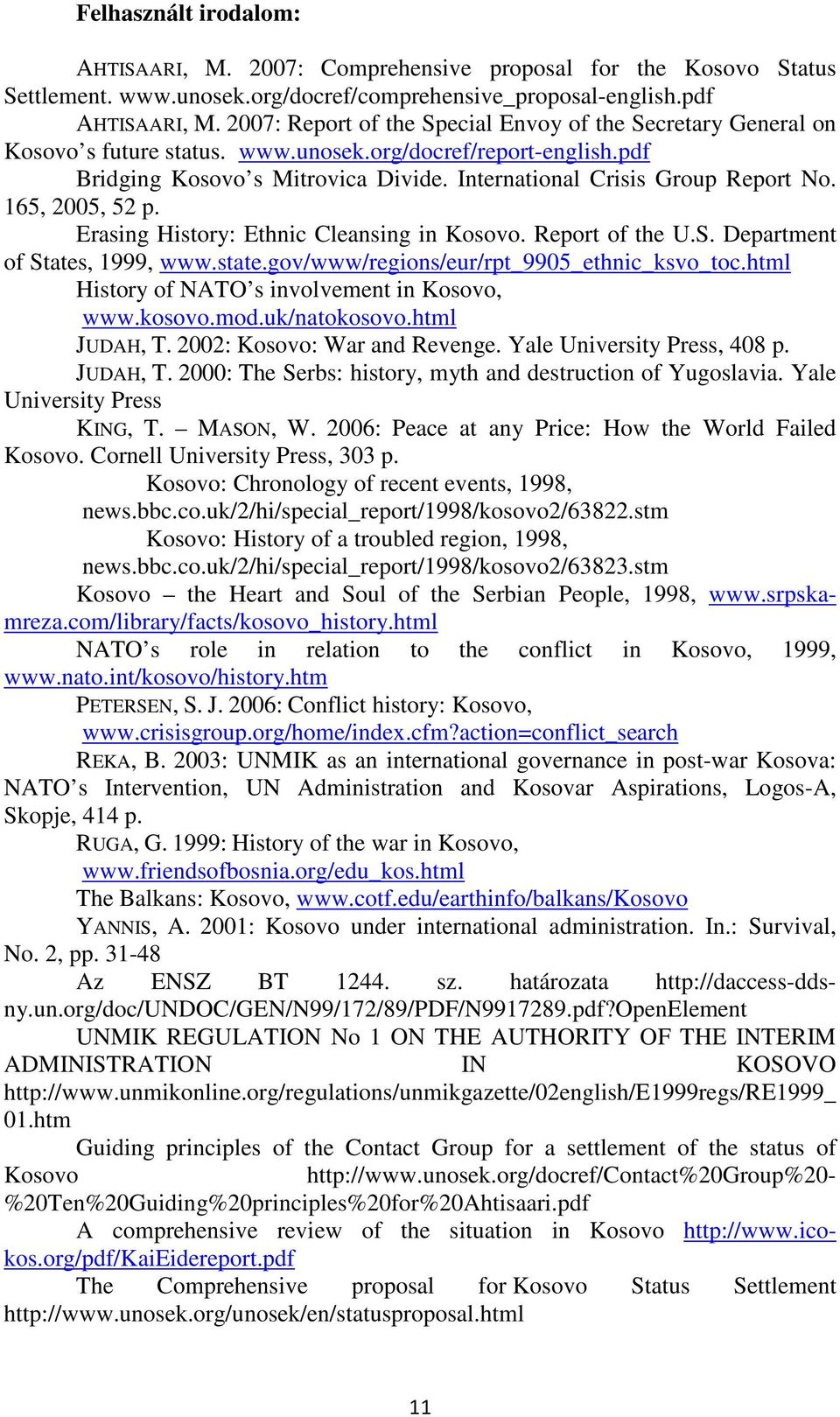 165, 2005, 52 p. Erasing History: Ethnic Cleansing in Kosovo. Report of the U.S. Department of States, 1999, www.state.gov/www/regions/eur/rpt_9905_ethnic_ksvo_toc.