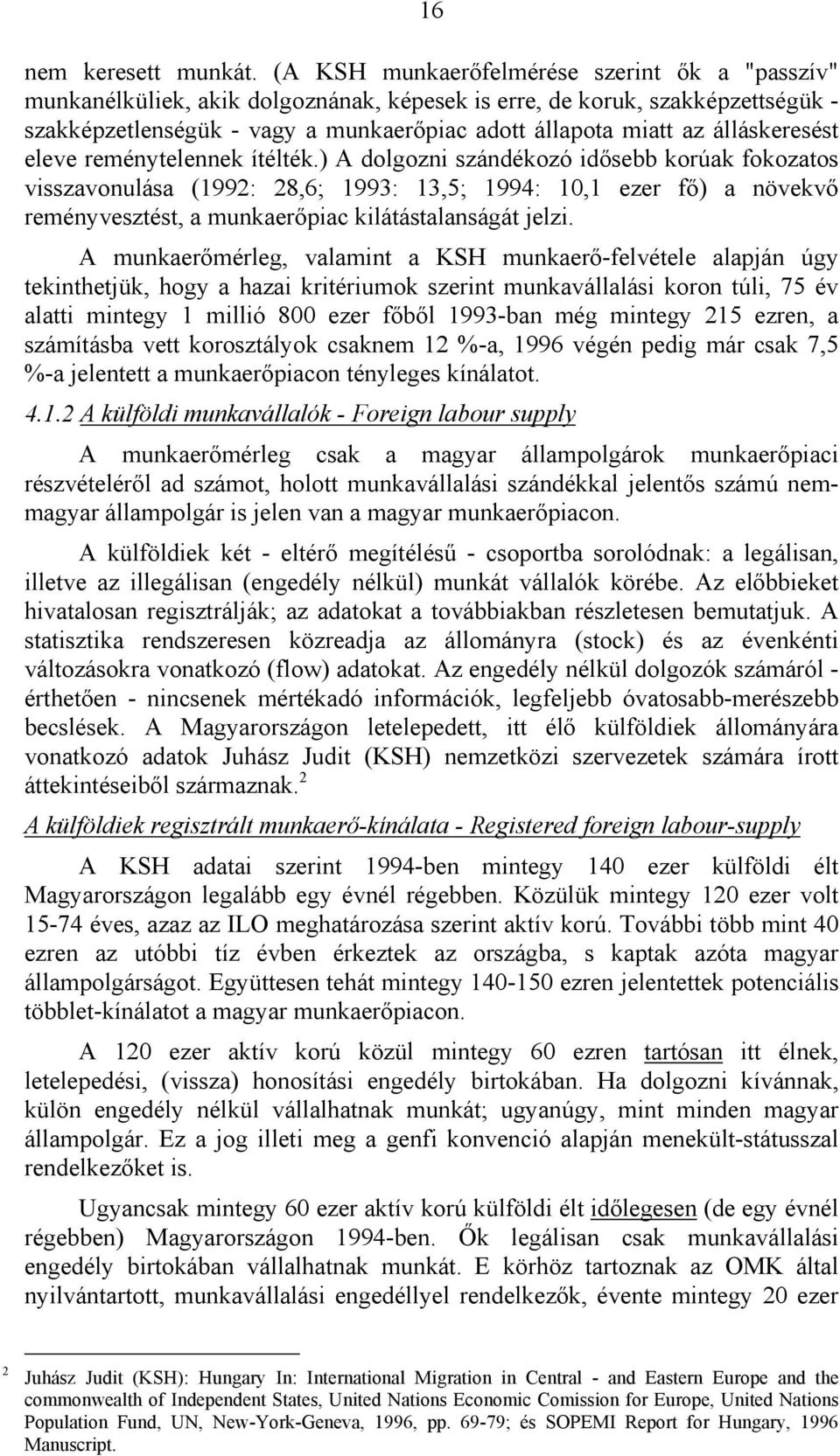 reményvesztést, a munkaer!piac kilátástalanságát jelzi. A munkaer!mérleg, valamint a KSH munkaer!