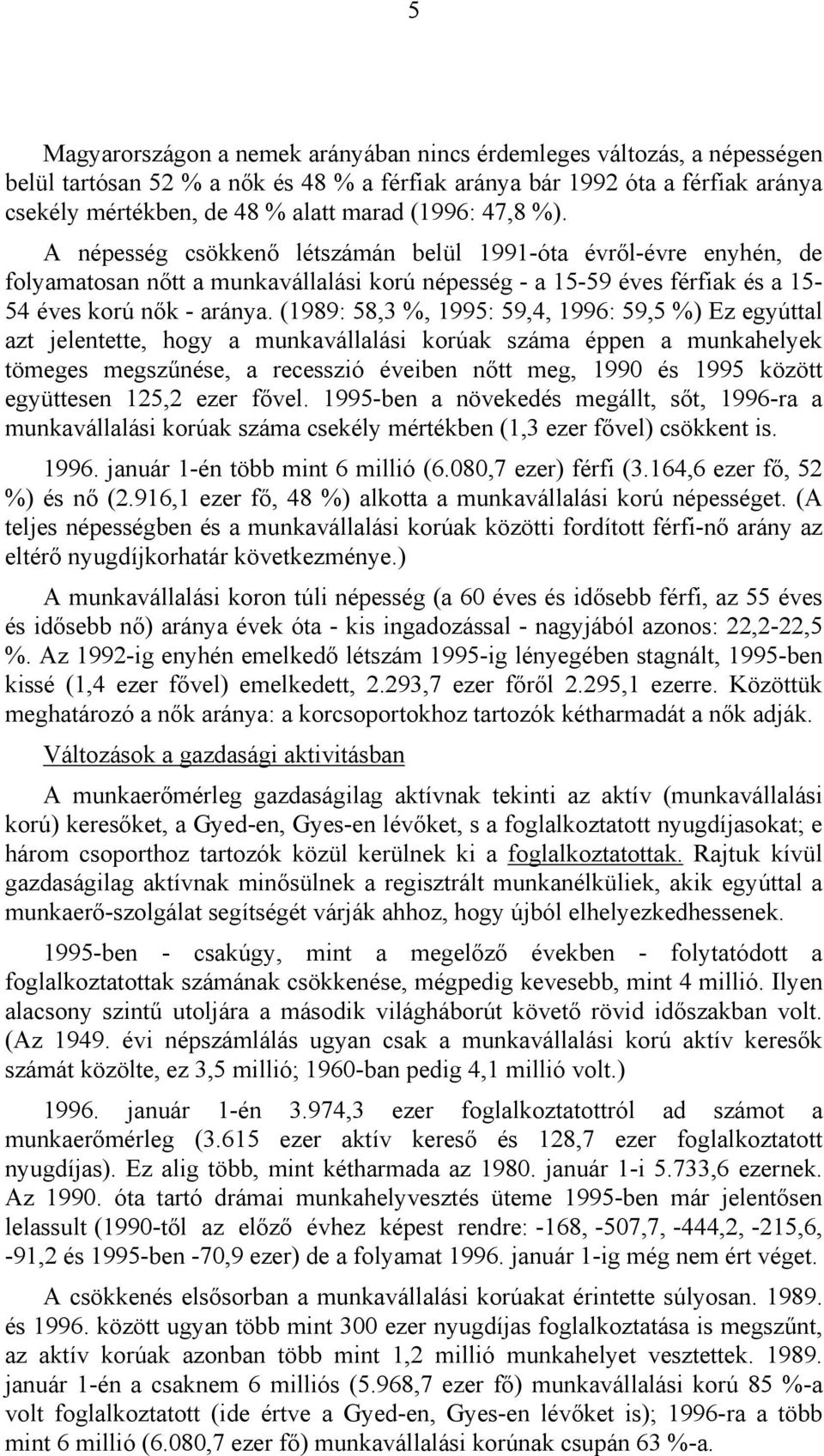 tt a munkavállalási korú népesség - a 15-59 éves férfiak és a 15-54 éves korú n!k - aránya.