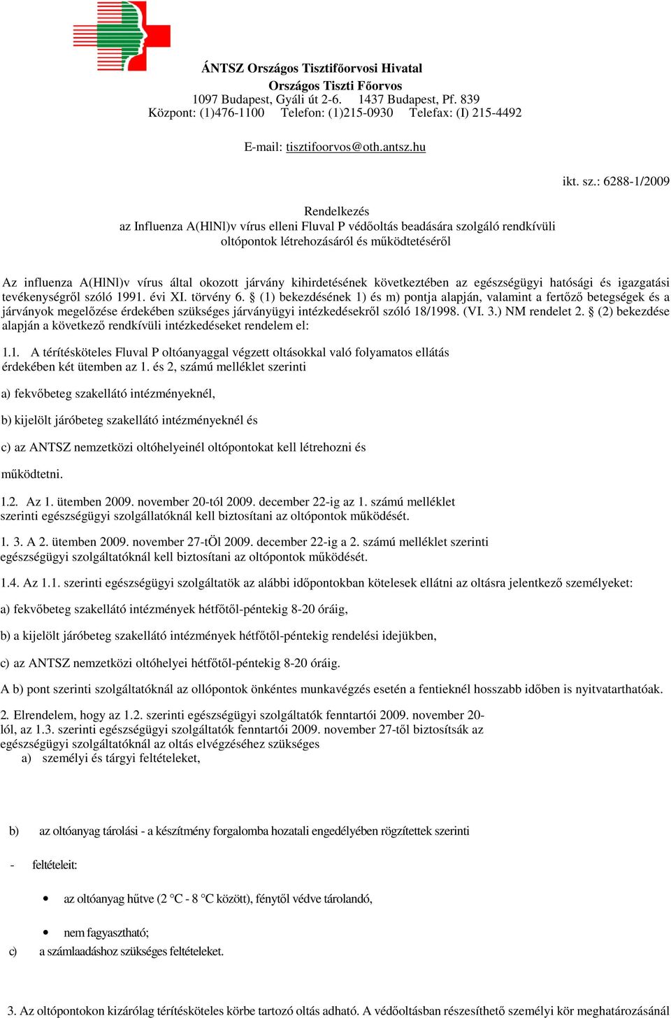 : 6288-1/2009 Rendelkezés az Influenza A(HlNl)v vírus elleni Fluval P védıoltás beadására szolgáló rendkívüli oltópontok létrehozásáról és mőködtetésérıl Az influenza A(HlNl)v vírus által okozott