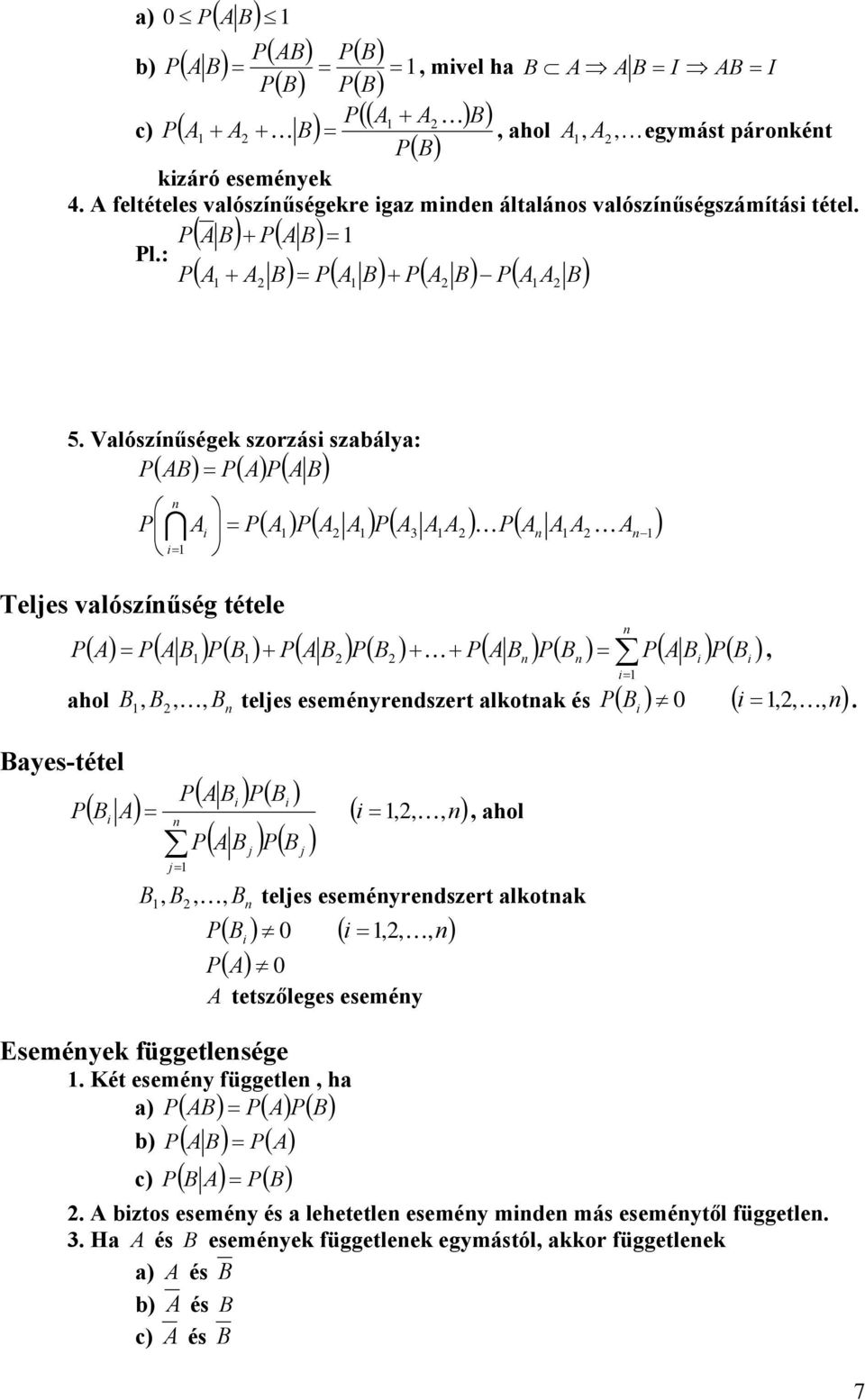 Vlószíűsége szorzás szbály: B B ( ( ( I Teles vlószíűség tétele ( ( ( ( 3 ( ( B ( B ( B ( B ( B ( B ( B ( B hol Byes-tétel ( B B B B teles eseméyredszert lot és (