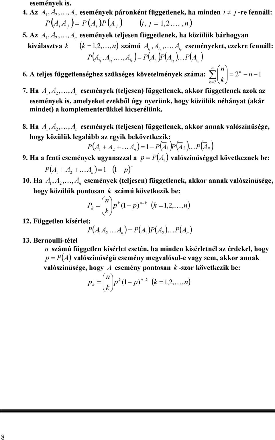 H eseméye (telese függetlee or vlószíűsége hogy özülü leglább z egy beövetez: ( ( ( ( vlószíűséggel öveteze be: 9. H fet eseméye ugyzzl ( ( ( 0.