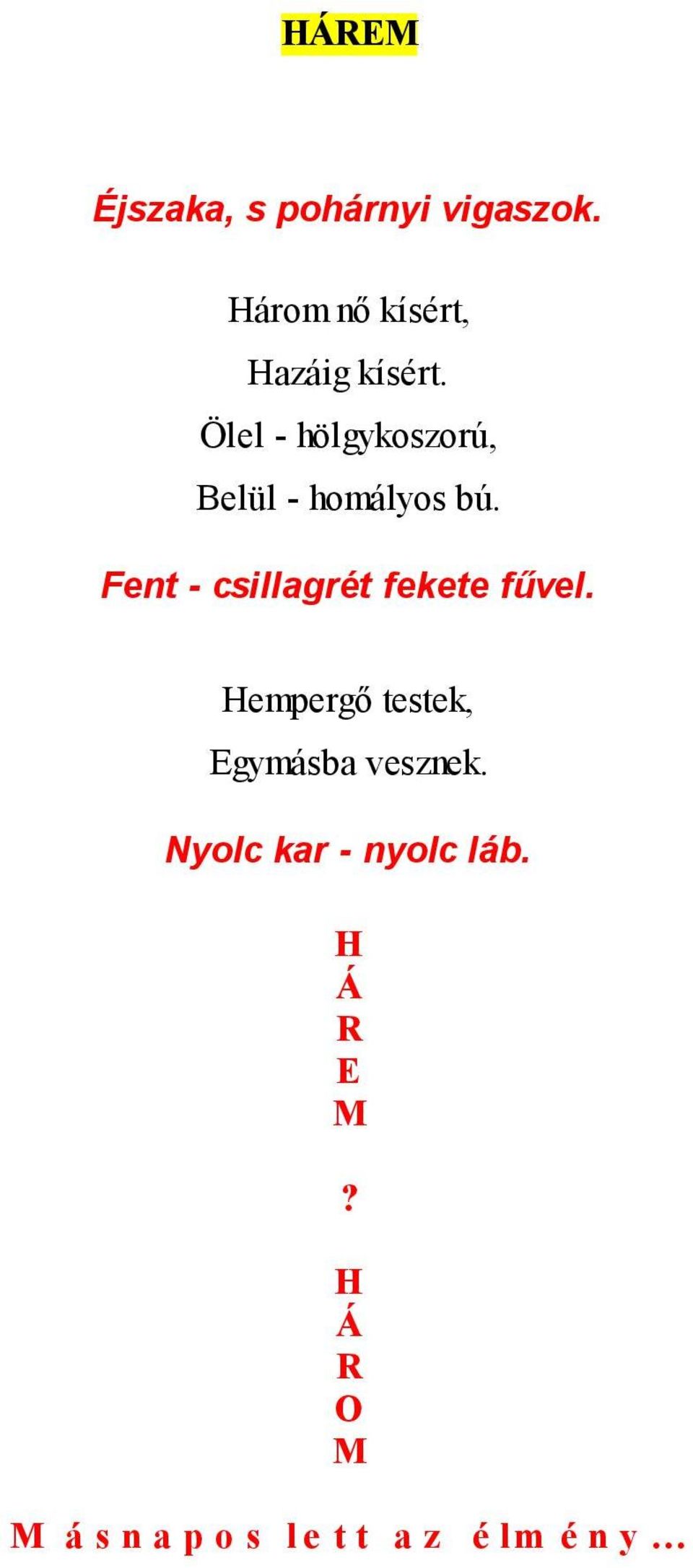 Ölel - hölgykoszorú, Belül - homályos bú.