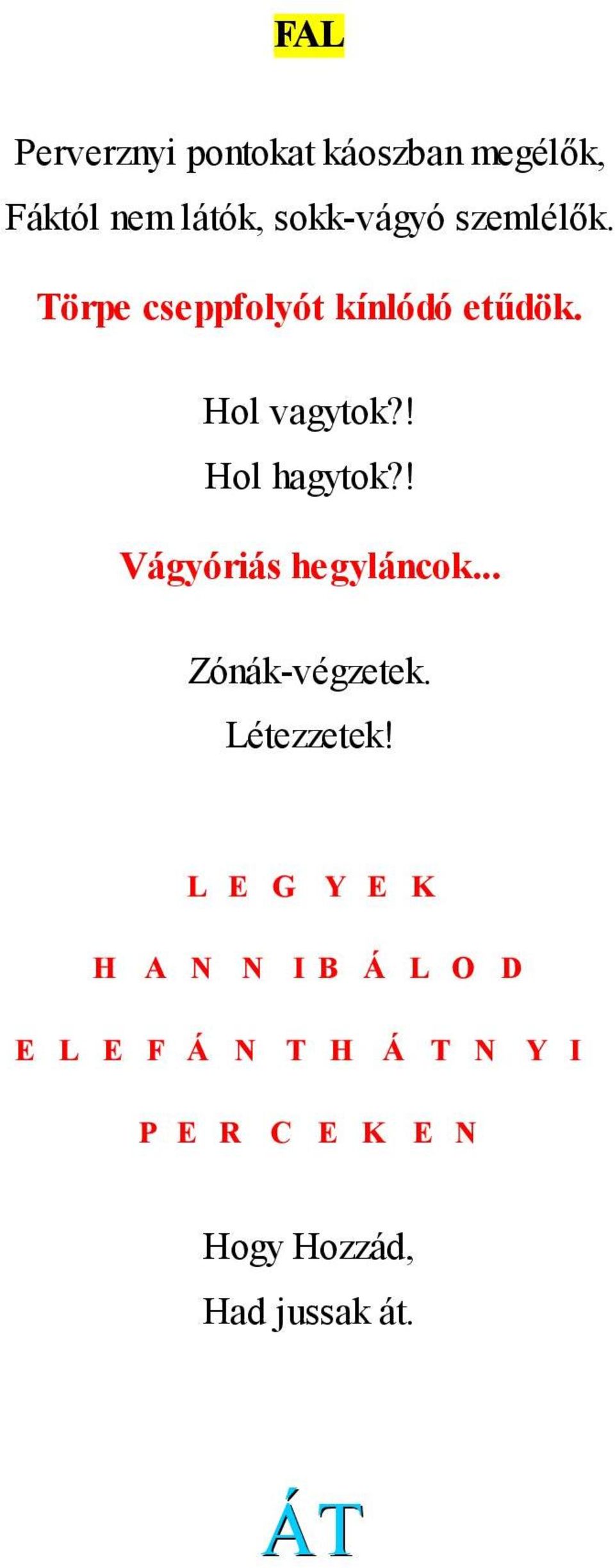 ! Vágyóriás hegyláncok... Zónák-végzetek. Létezzetek!