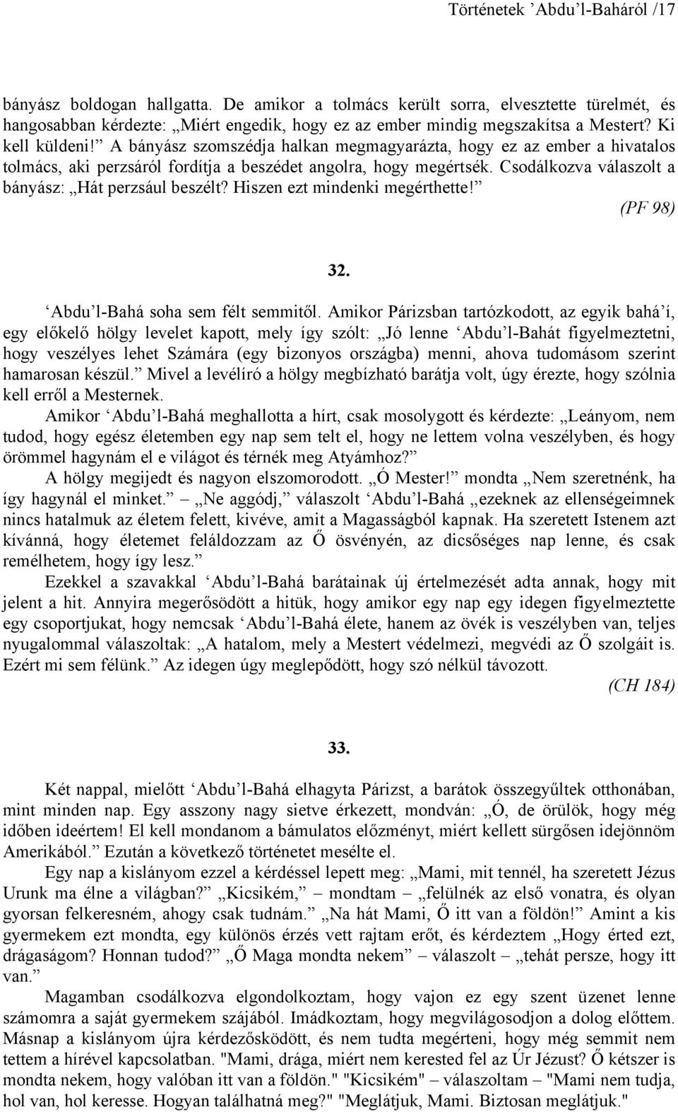 Csodálkozva válaszolt a bányász: Hát perzsául beszélt? Hiszen ezt mindenki megérthette! (PF 98) 32. Abdu l-bahá soha sem félt semmitől.