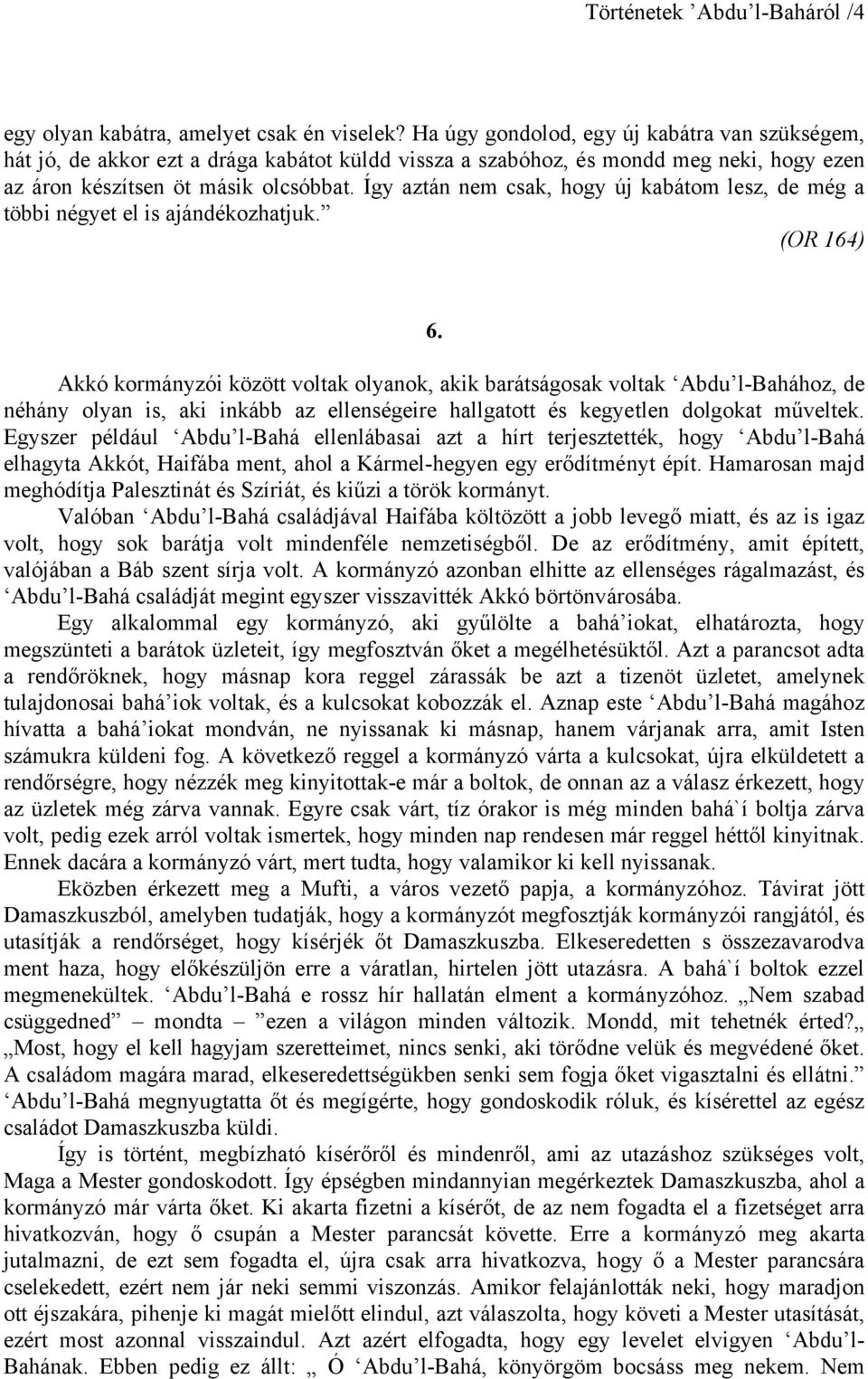 Így aztán nem csak, hogy új kabátom lesz, de még a többi négyet el is ajándékozhatjuk. (OR 164) 6.