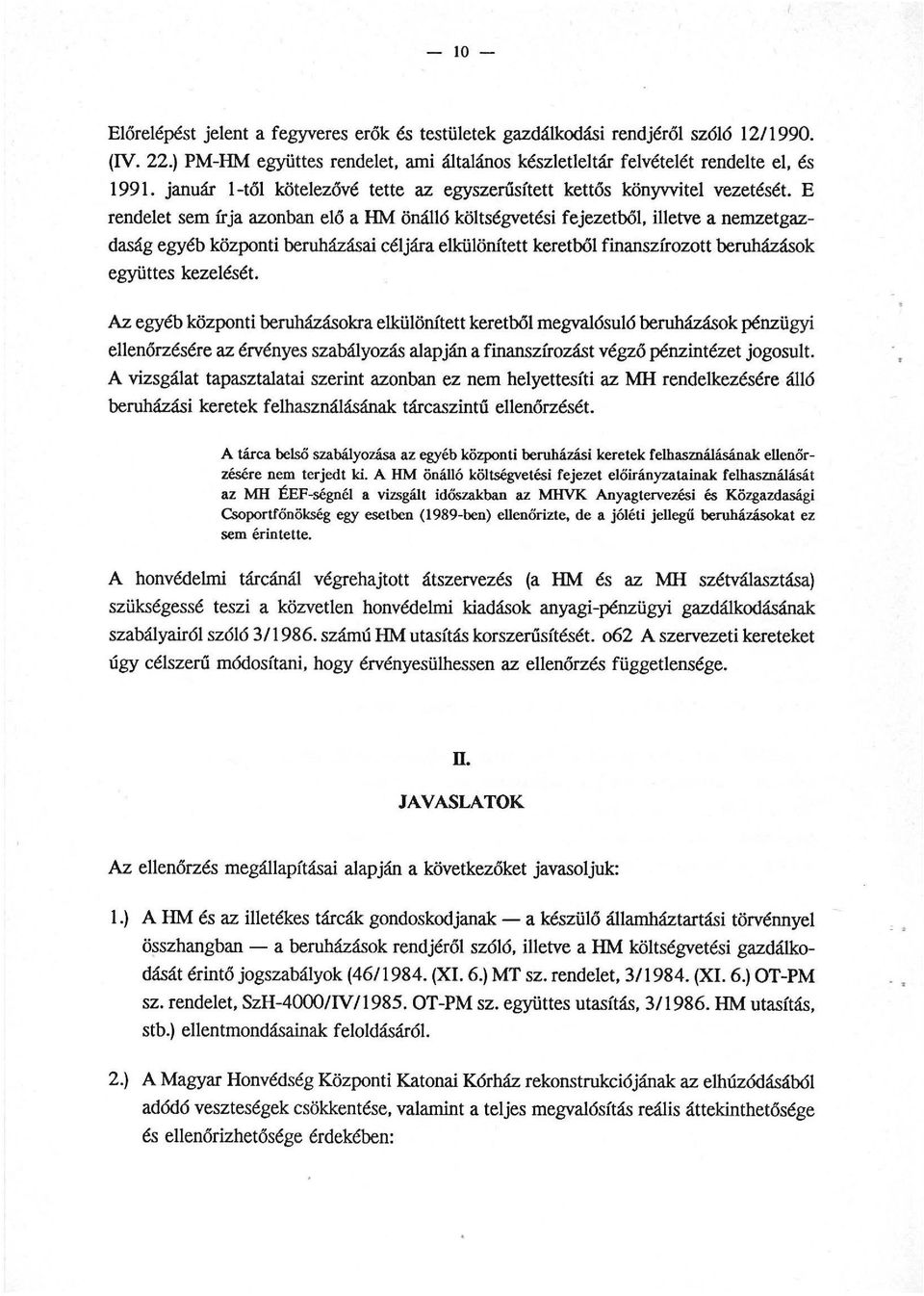 E rendelet sem írja azonban elő a HM önálló költségvetési fejezetből, illetve a nemzetgazdaság egyéb központi beruházásai céljára elkülönített keretből finanszírozott beruházások együttes kezelését.