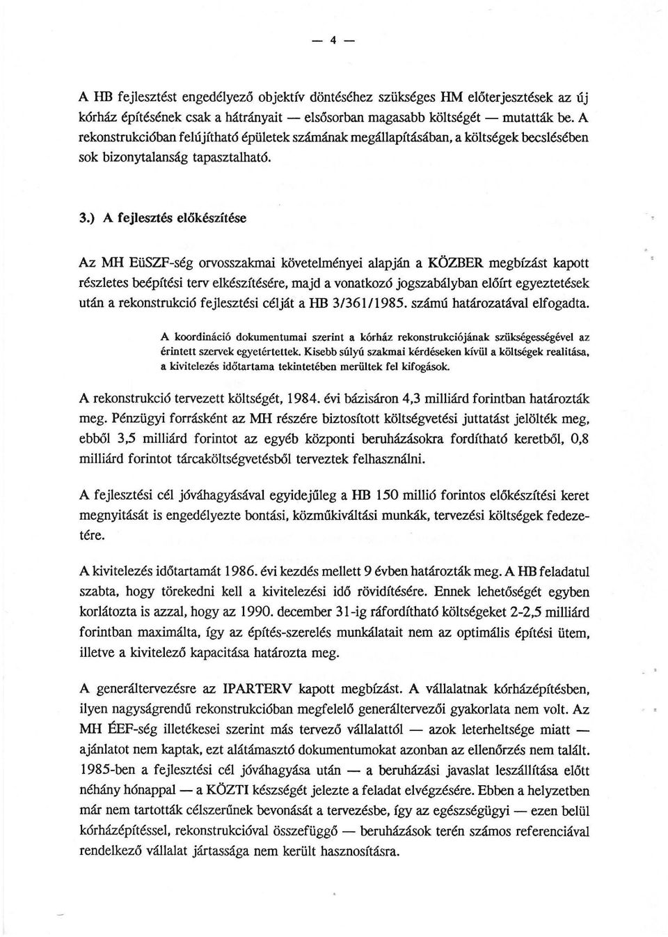 ) A fejlesztés előkészítése Az MH EüSZF-ség orvosszakmai követelményei alapján a KÖZBER megbízást kapott részletes beépítési terv elkészítésére, majd a vonatkozó jogszabályban előírt egyeztetések