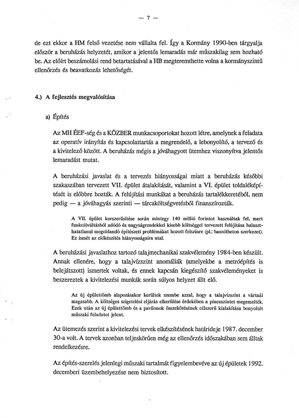 ) A fejlesztés megvalósítása a) Építés Az MH ÉEF-ség és a KÖZBER munkacsoportokat hozott létre, amelynek a feladata az operatív irányítás és kapcsolattartás a megrendelő, a lebonyolító, a tervező és