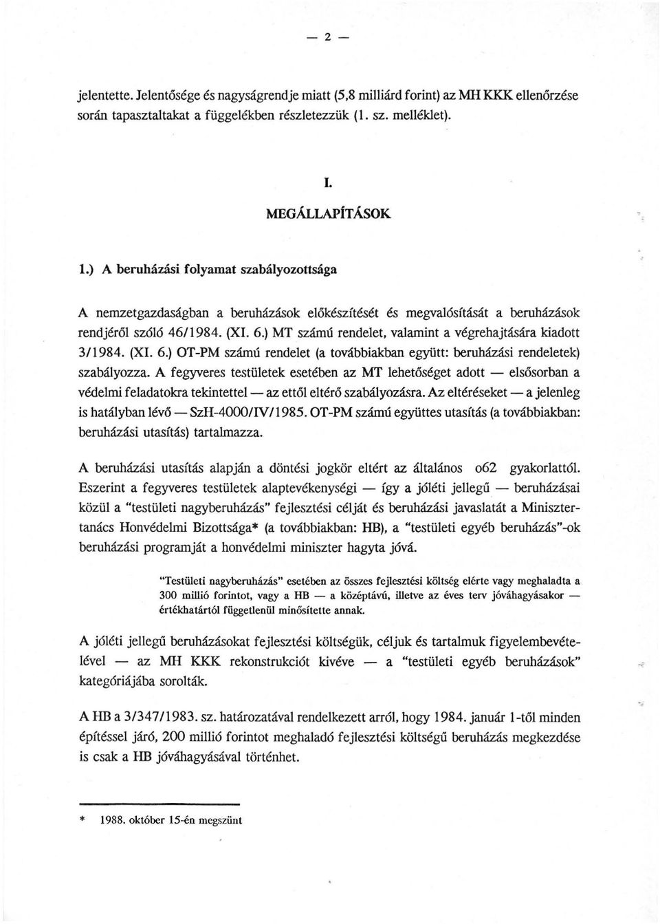 ) MT számú rendelet, valamint a végrehajtására kiadott 3/1984. (XI. 6.) OT -PM számú rendelet (a továbbiakban együtt: beruházási rendeletek) szabályozza.