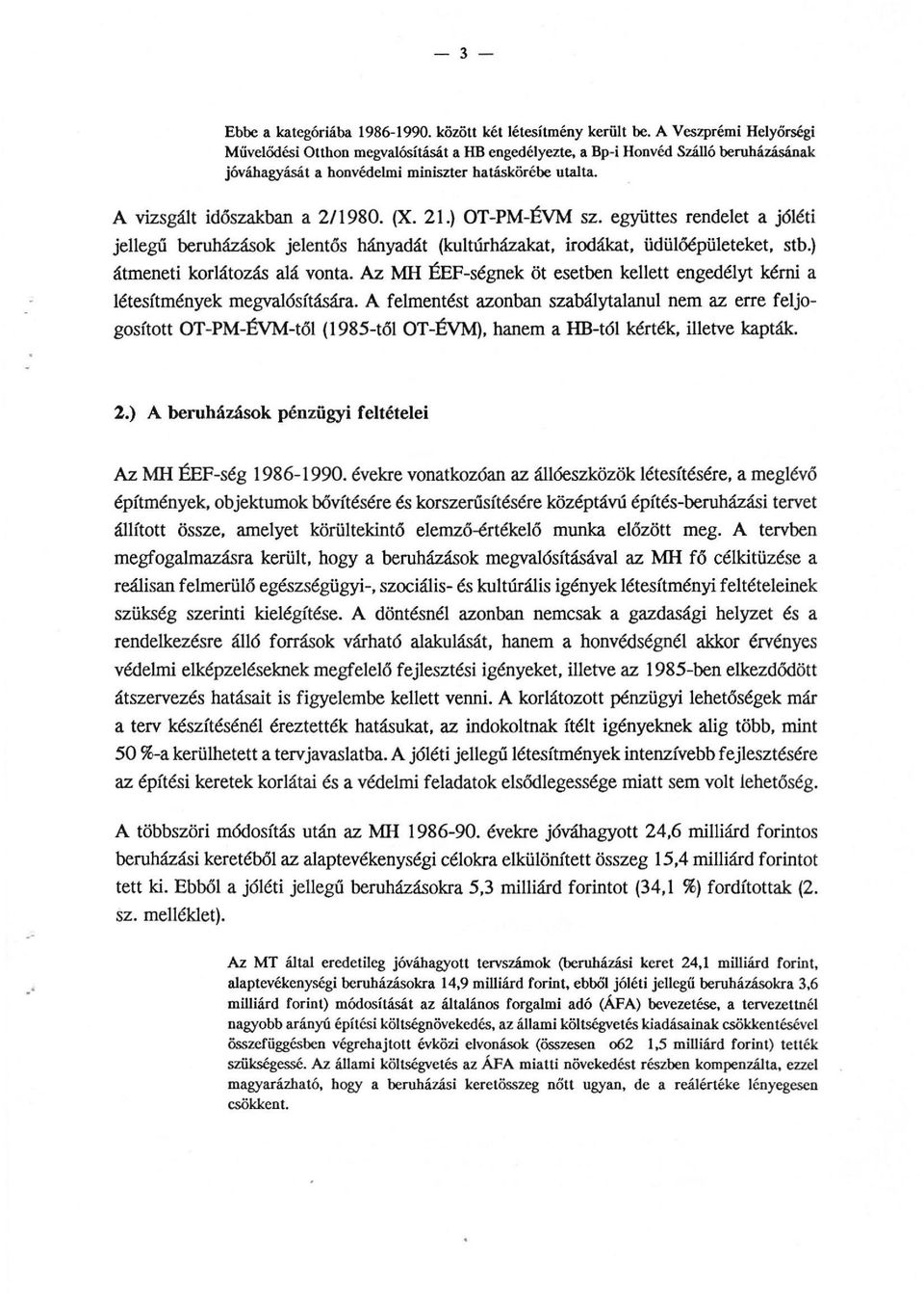 együttes rendelet a jóléti jellegű beruházások jelentős hányadát (kultúrházakat, irodákat, üdülőépületeket, stb.) átmeneti korlátozás alá vonta.