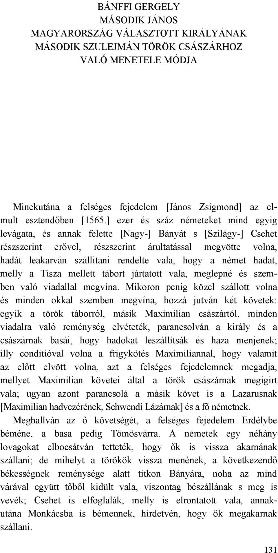 vala, hogy a német hadat, melly a Tisza mellett tábort jártatott vala, meglepné és szemben való viadallal megvína.