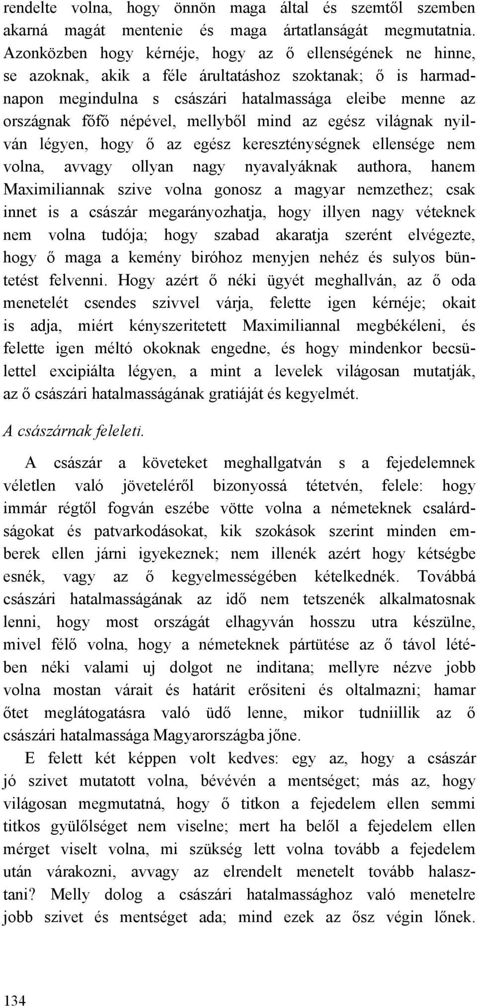 mellyből mind az egész világnak nyilván légyen, hogy ő az egész kereszténységnek ellensége nem volna, avvagy ollyan nagy nyavalyáknak authora, hanem Maximiliannak szive volna gonosz a magyar