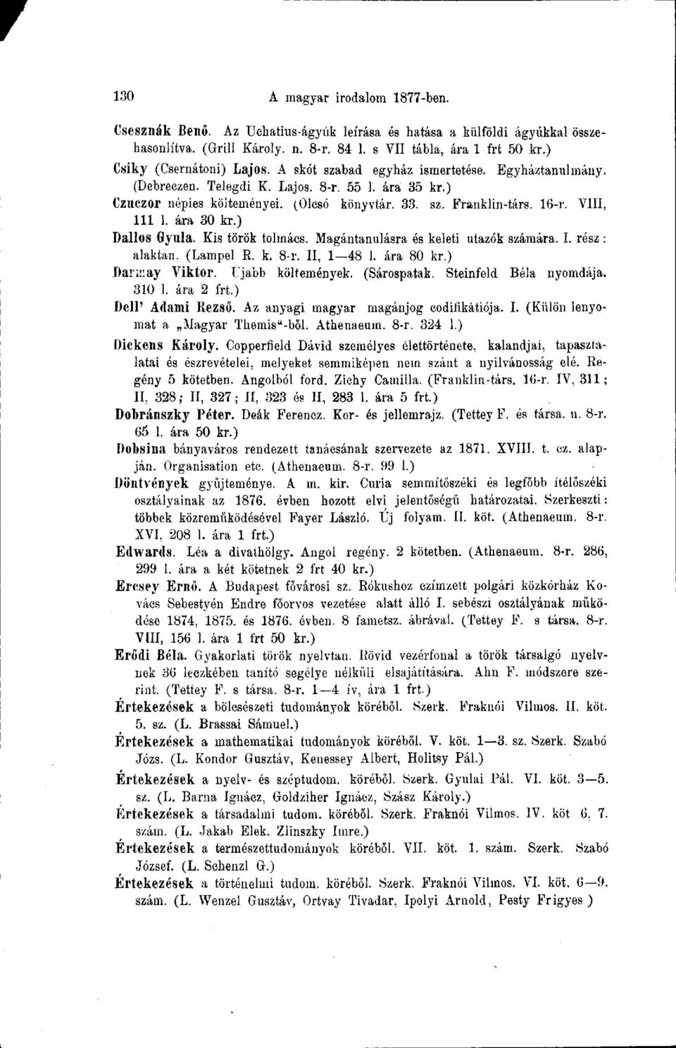 16-r. VIII, 111 1. ára 30 kr.) Dallos Gyula. Kis török tolmács. Magántanulásra és keleti utazók számára. I. rész : alaktan. (Lampel R. k. 8-r. II, 1 48 1. ára 80 kr.) Daimay Viktor. Ujabb költemények.