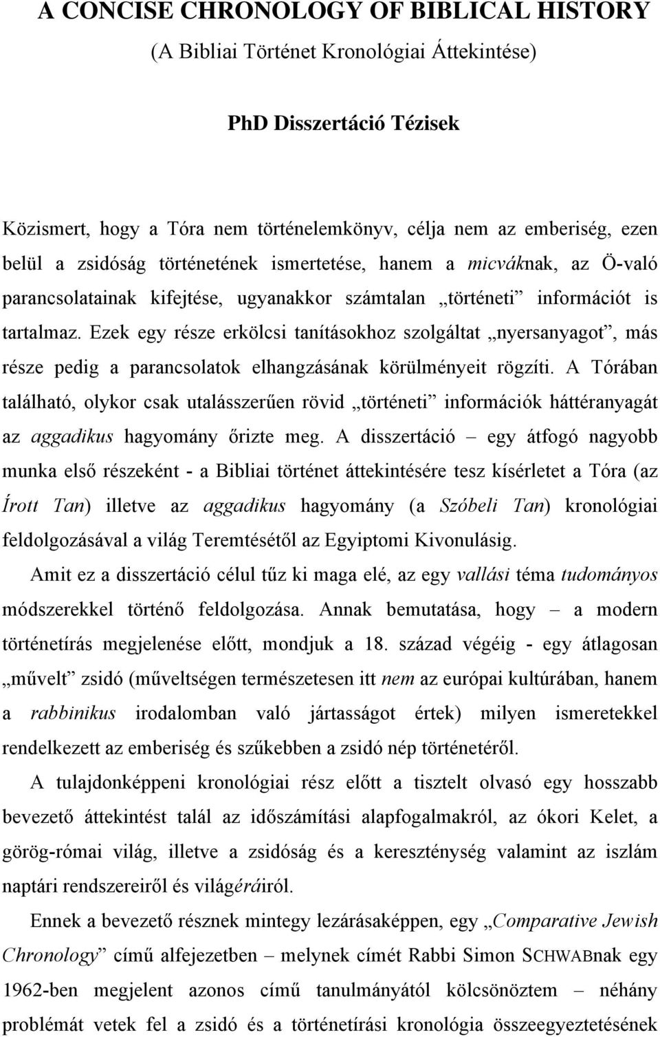 Ezek egy része erkölcsi tanításokhoz szolgáltat nyersanyagot, más része pedig a parancsolatok elhangzásának körülményeit rögzíti.