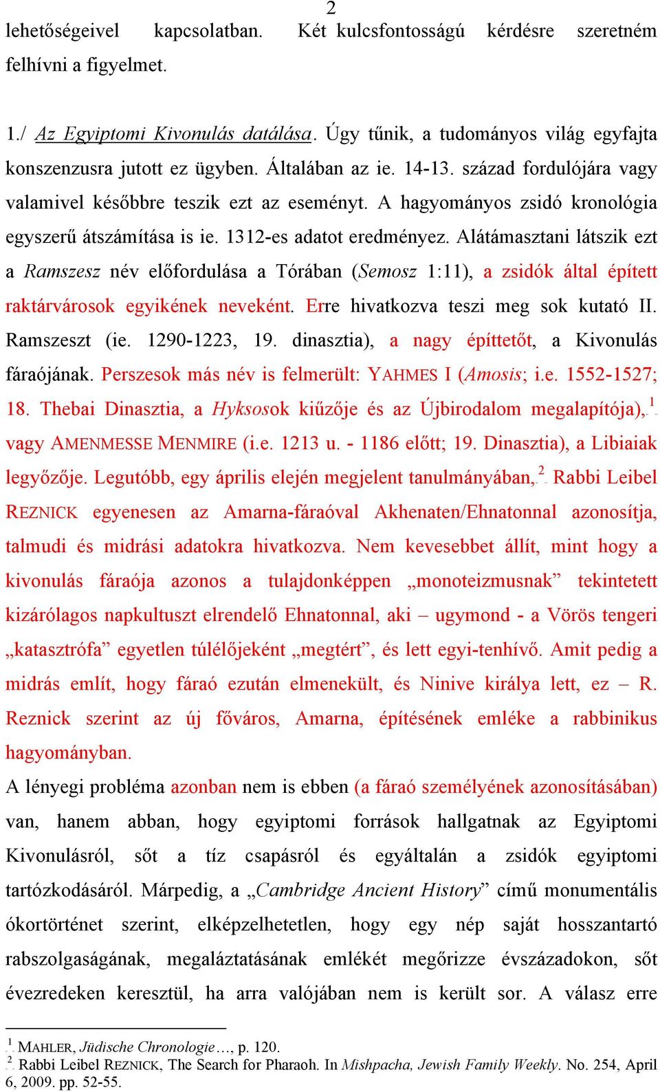 A hagyományos zsidó kronológia egyszerű átszámítása is ie. 3-es adatot eredményez.