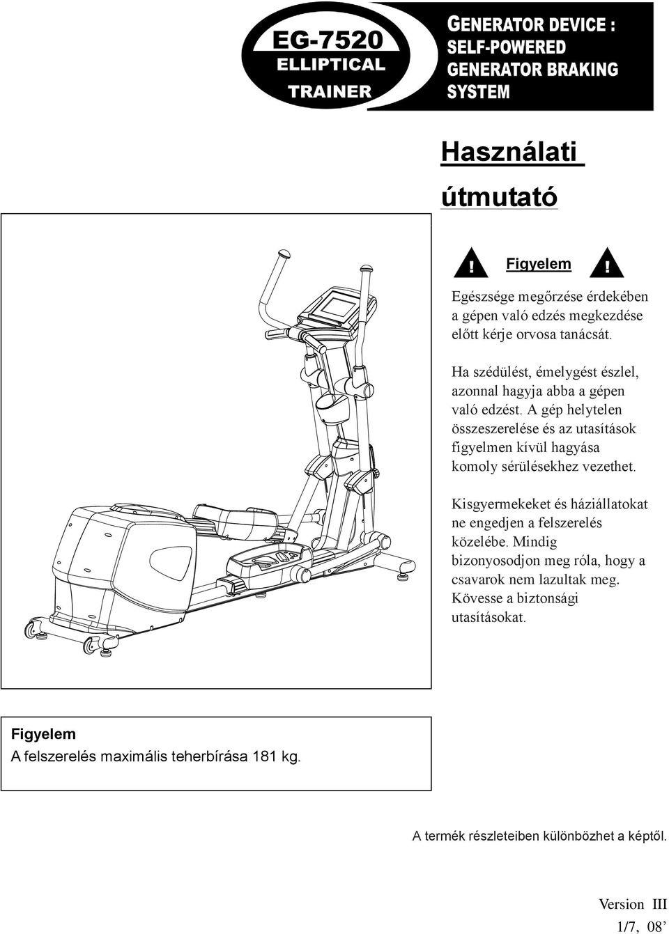 A gép helytelen összeszerelése és az utasítások figyelmen kívül hagyása komoly sérülésekhez vezethet.