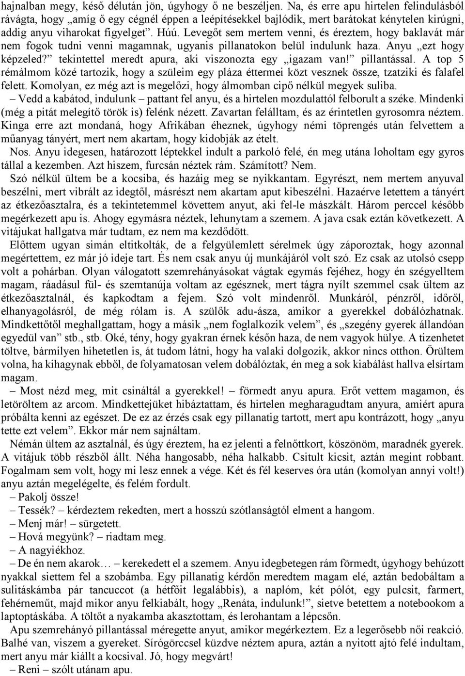 Levegőt sem mertem venni, és éreztem, hogy baklavát már nem fogok tudni venni magamnak, ugyanis pillanatokon belül indulunk haza. Anyu ezt hogy képzeled?