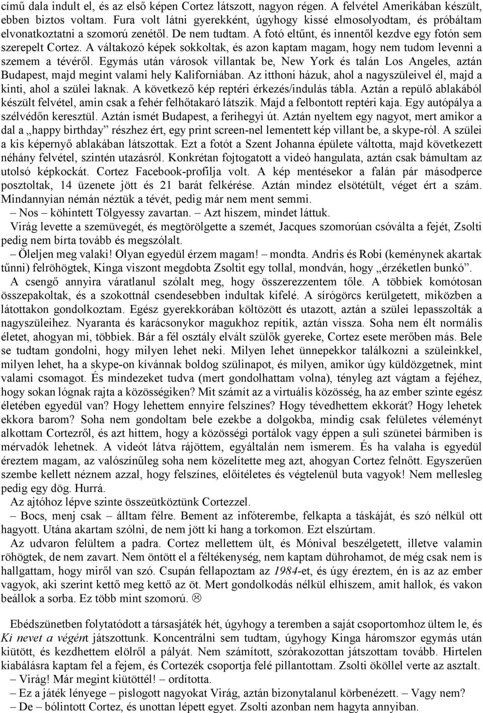 A váltakozó képek sokkoltak, és azon kaptam magam, hogy nem tudom levenni a szemem a tévéről.