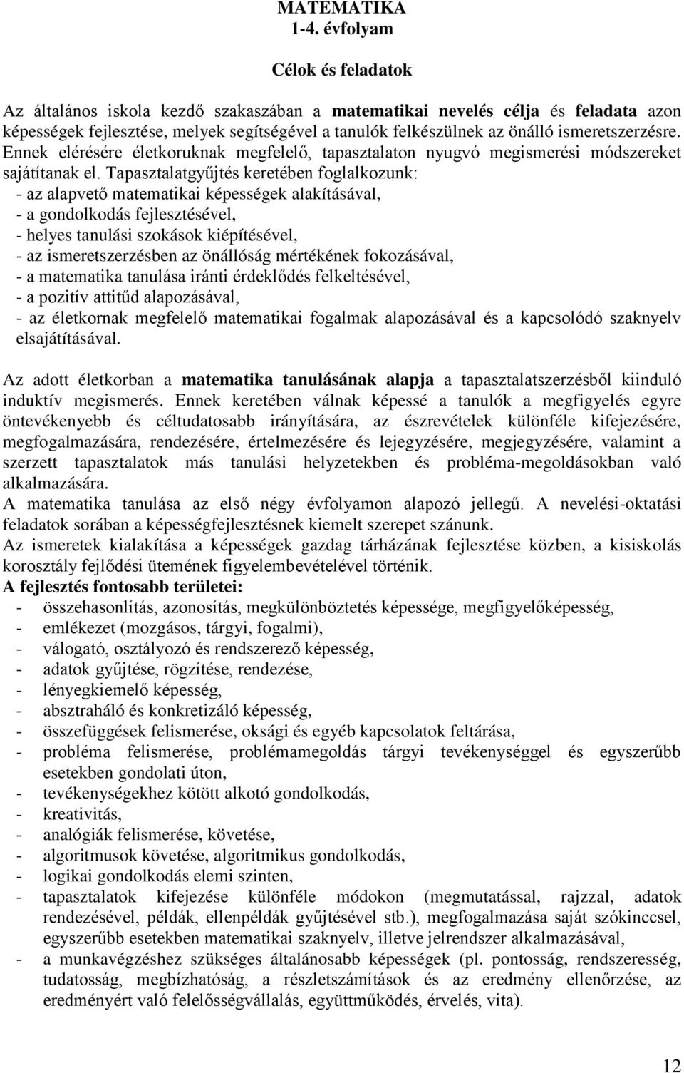 ismeretszerzésre. Ennek elérésére életkoruknak megfelelő, tapasztalaton nyugvó megismerési módszereket sajátítanak el.