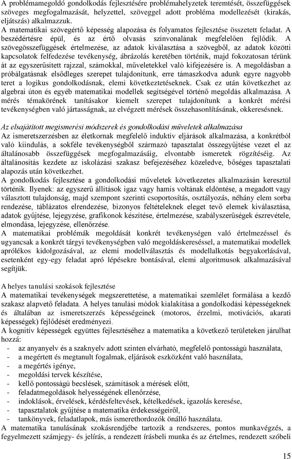 A szövegösszefüggések értelmezése, az adatok kiválasztása a szövegből, az adatok közötti kapcsolatok felfedezése tevékenység, ábrázolás keretében történik, majd fokozatosan térünk át az