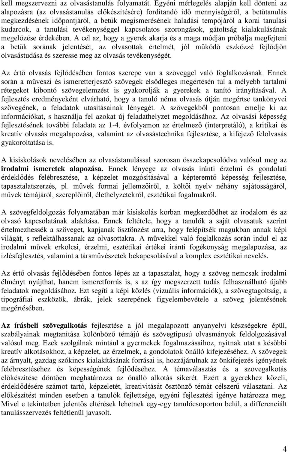 tempójáról a korai tanulási kudarcok, a tanulási tevékenységgel kapcsolatos szorongások, gátoltság kialakulásának megelőzése érdekében.