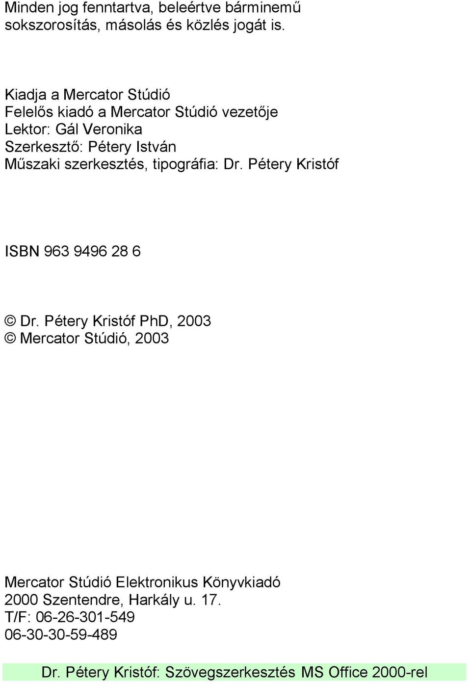 István Műszaki szerkesztés, tipográfia: Dr. Pétery Kristóf ISBN 963 9496 28 6 Dr.