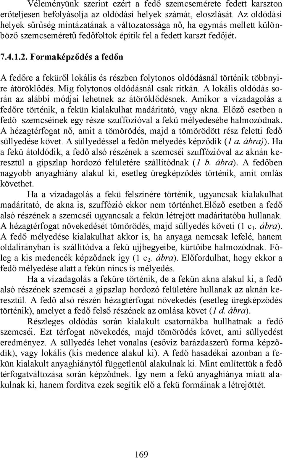 Formaképződés a fedőn A fedőre a feküről lokális és részben folytonos oldódásnál történik többnyire átöröklődés. Míg folytonos oldódásnál csak ritkán.