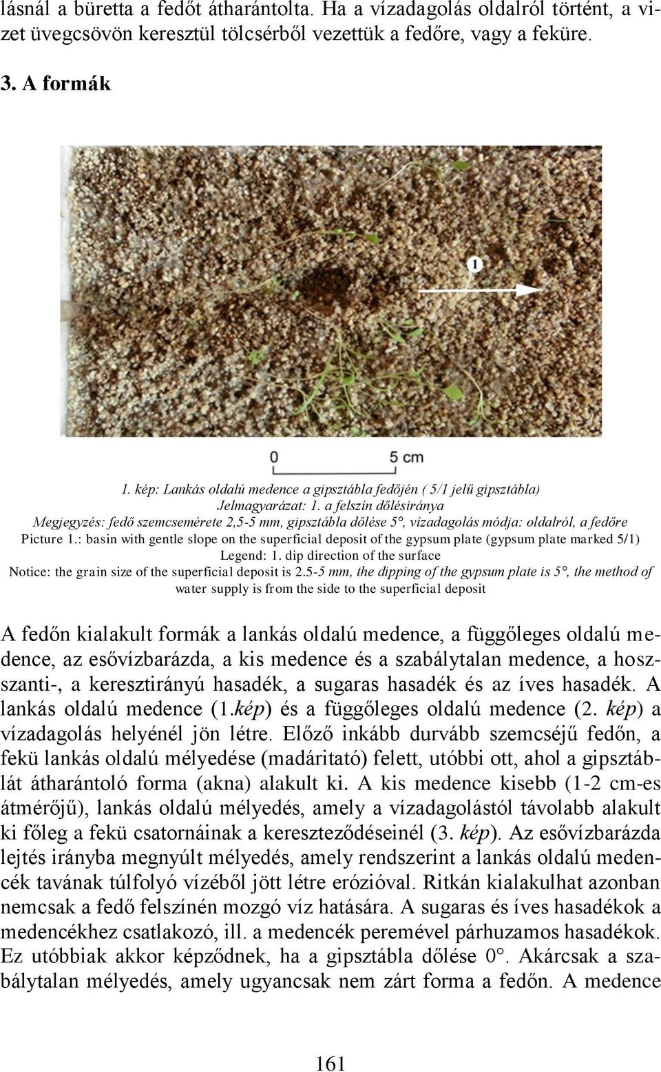 a felszín dőlésiránya Megjegyzés: fedő szemcsemérete 2,5-5 mm, gipsztábla dőlése 5, vízadagolás módja: oldalról, a fedőre Picture 1.