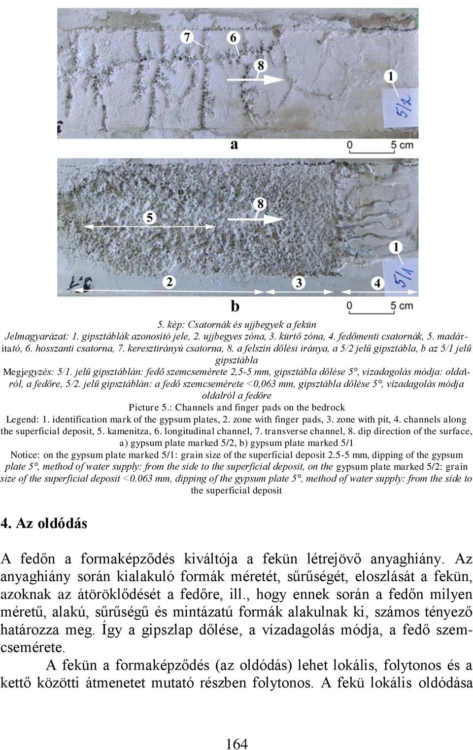 jelű gipsztáblán: fedő szemcsemérete 2,5-5 mm, gipsztábla dőlése 5, vízadagolás módja: oldalról, a fedőre, 5/2.