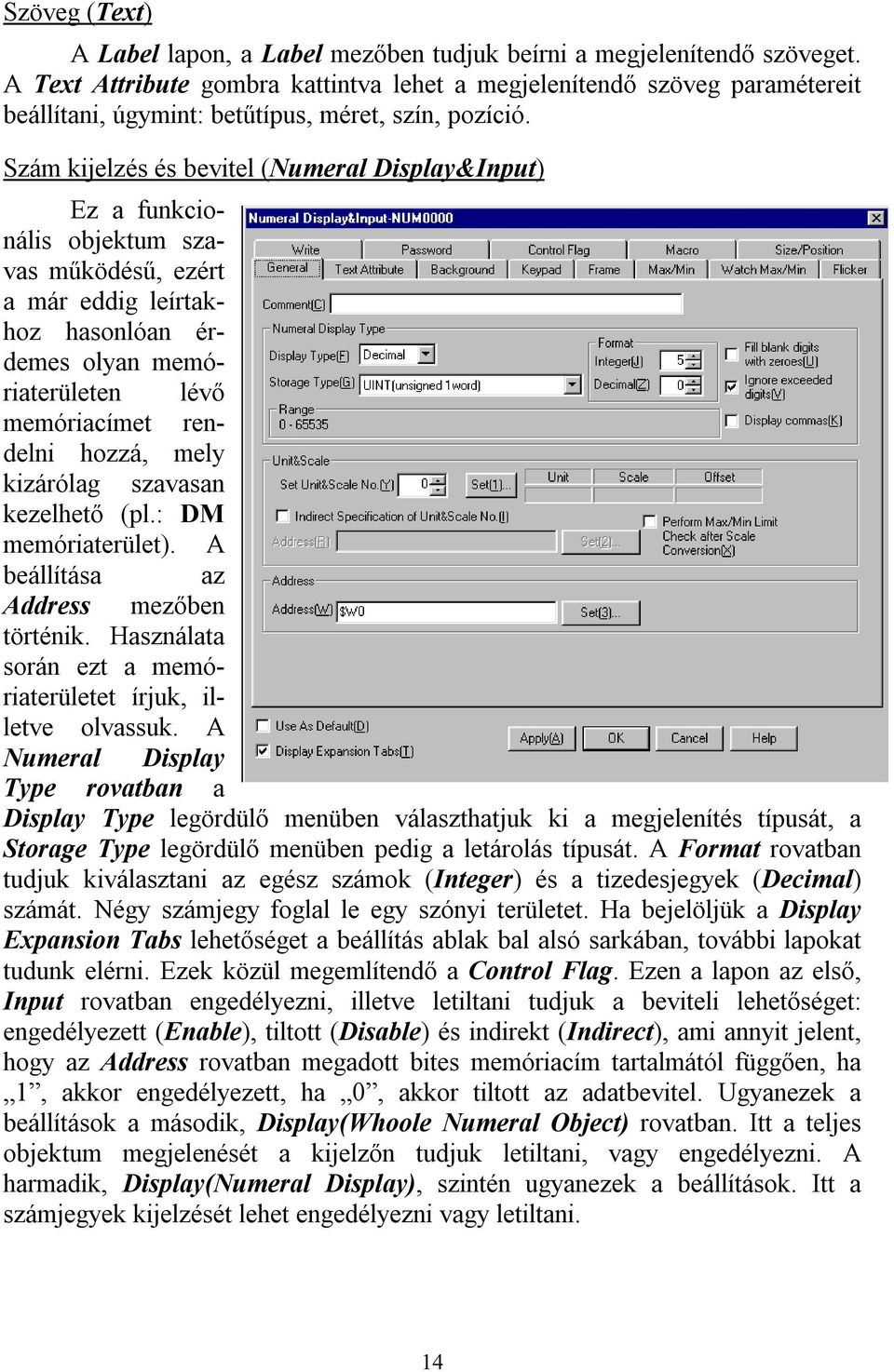 Szám kijelzés és bevitel (Numeral Display&Input) Ez a funkcionális objektum szavas működésű, ezért a már eddig leírtakhoz hasonlóan érdemes olyan memóriaterületen lévő memóriacímet rendelni hozzá,