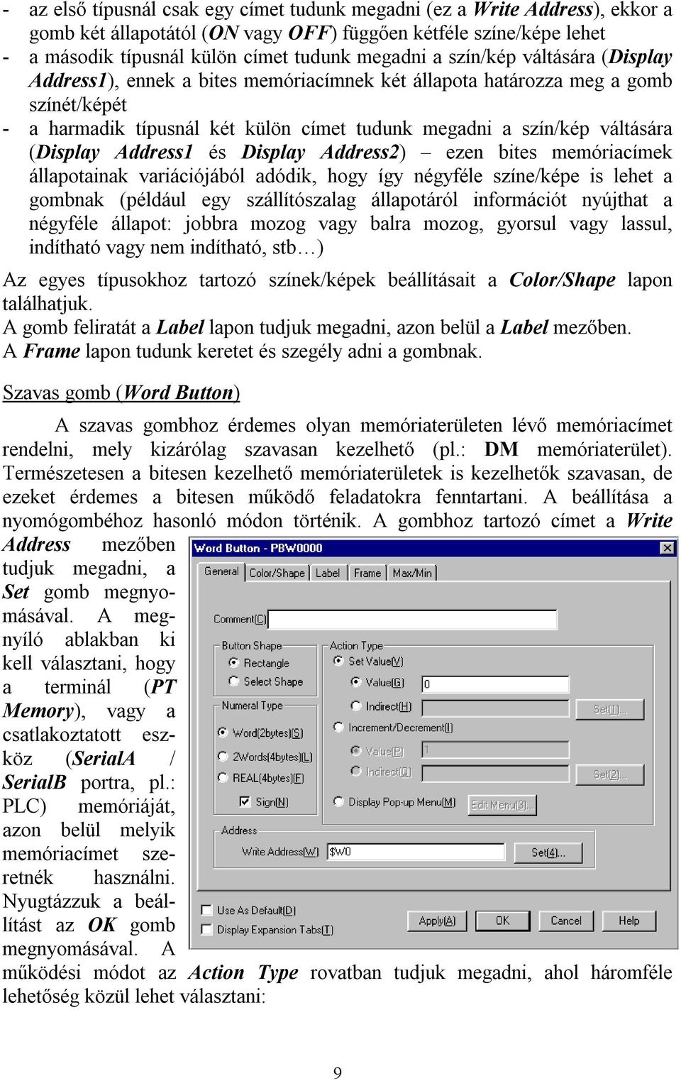 Address1 és Display Address2) ezen bites memóriacímek állapotainak variációjából adódik, hogy így négyféle színe/képe is lehet a gombnak (például egy szállítószalag állapotáról információt nyújthat a