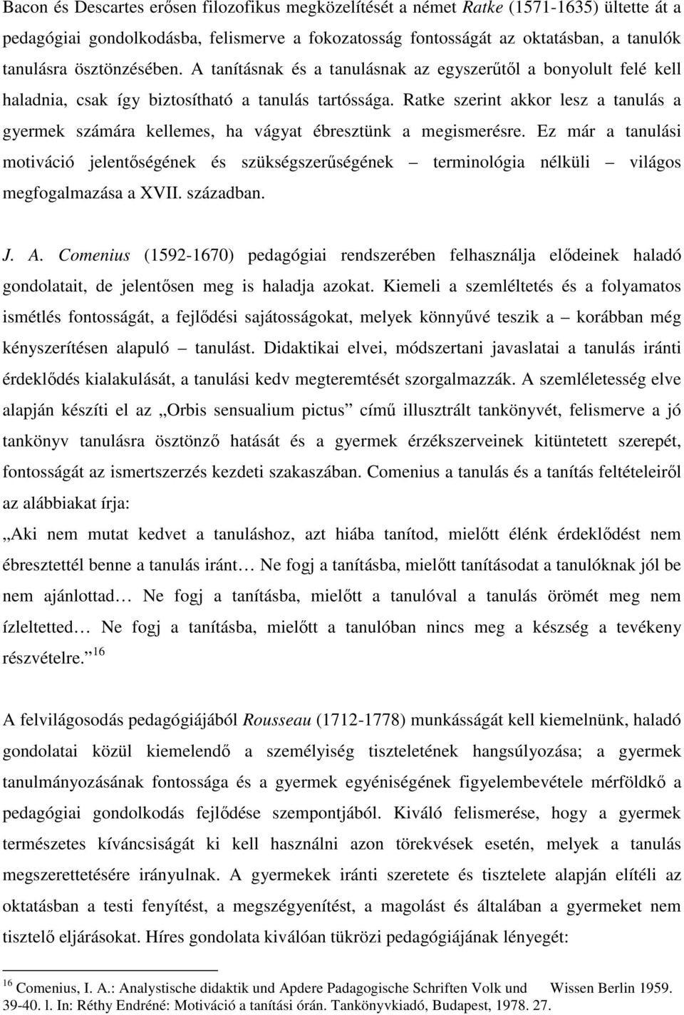 Ratke szerint akkor lesz a tanulás a gyermek számára kellemes, ha vágyat ébresztünk a megismerésre.