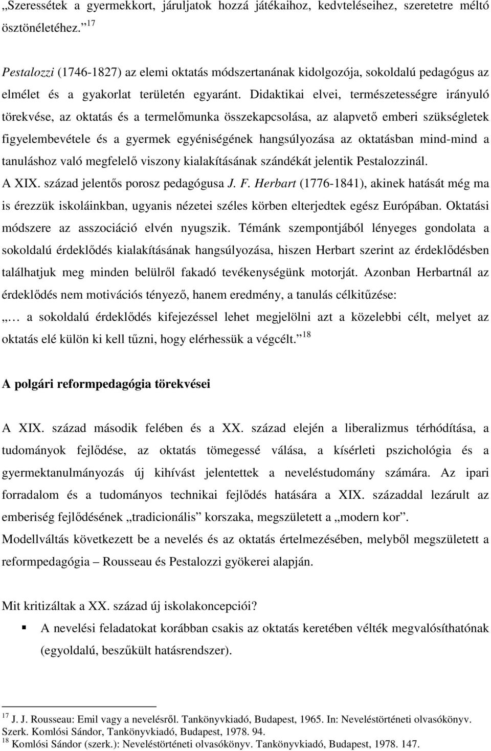 Didaktikai elvei, természetességre irányuló törekvése, az oktatás és a termelımunka összekapcsolása, az alapvetı emberi szükségletek figyelembevétele és a gyermek egyéniségének hangsúlyozása az