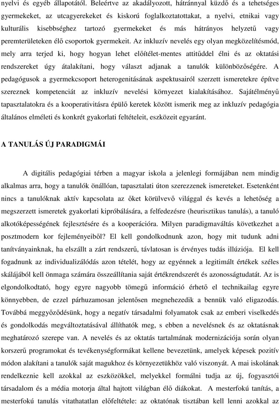 hátrányos helyzető vagy peremterületeken élı csoportok gyermekeit.