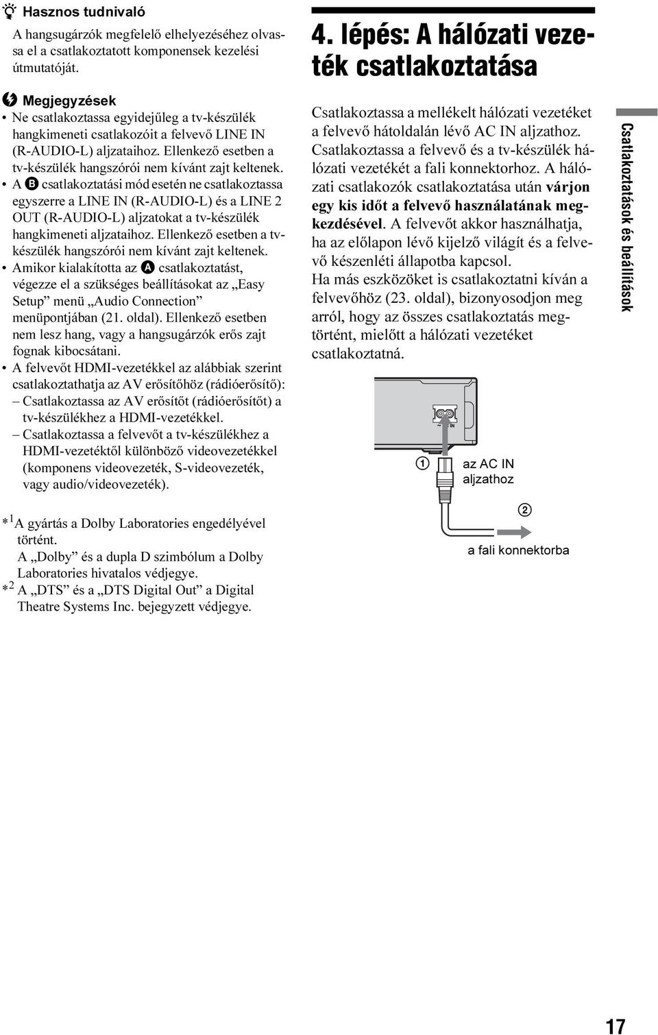 A B csatlakoztatási mód esetén ne csatlakoztassa egyszerre a LINE IN (R-AUDIO-L) és a LINE 2 OUT (R-AUDIO-L) aljzatokat a tv-készülék hangkimeneti aljzataihoz.