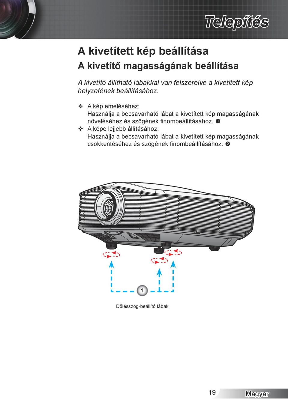 A kép emeléséhez: Használja a becsavarható lábat a kivetített kép magasságának növeléséhez és szögének