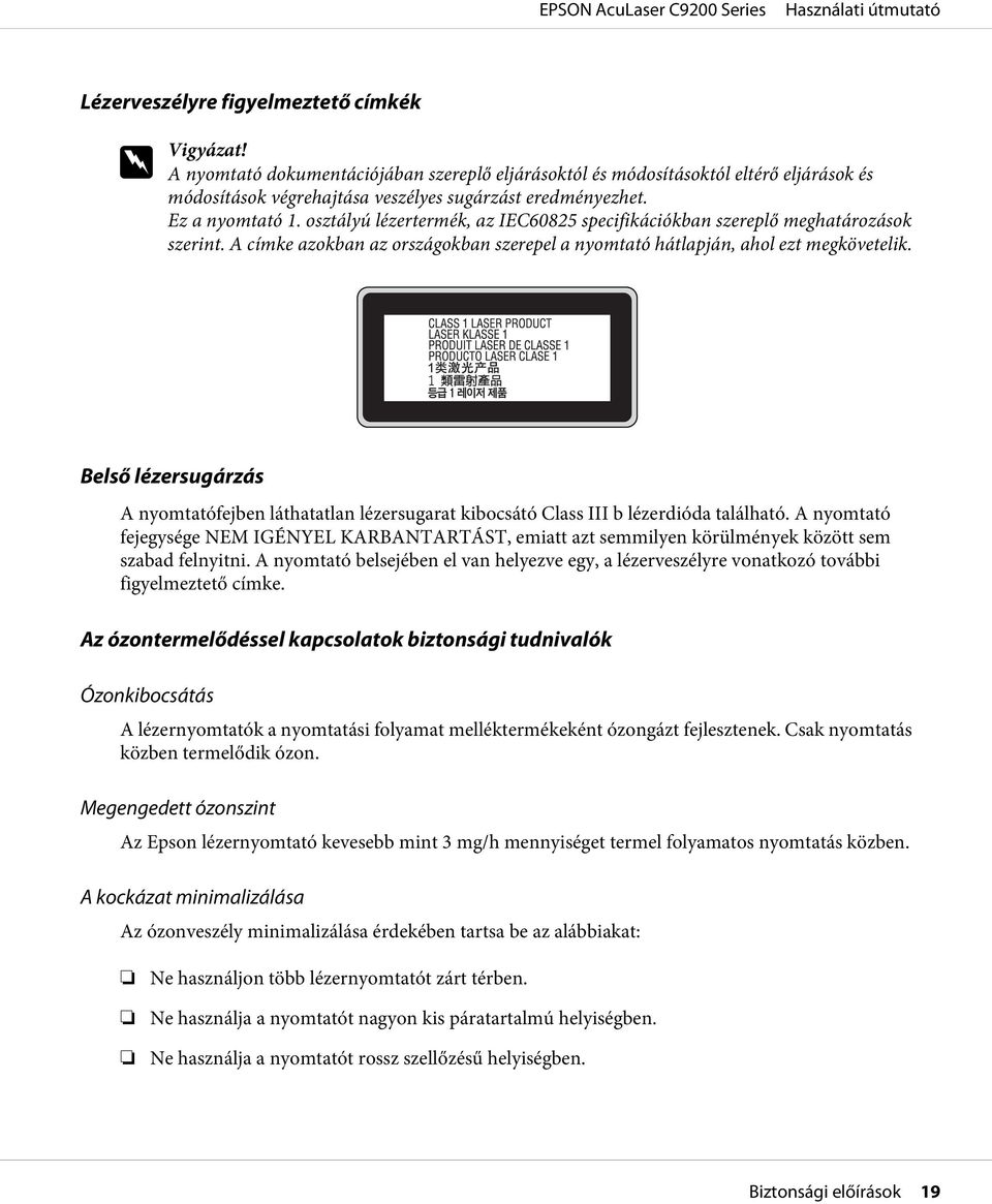 Belső lézersugárzás A nyomtatófejben láthatatlan lézersugarat kibocsátó Class III b lézerdióda található.