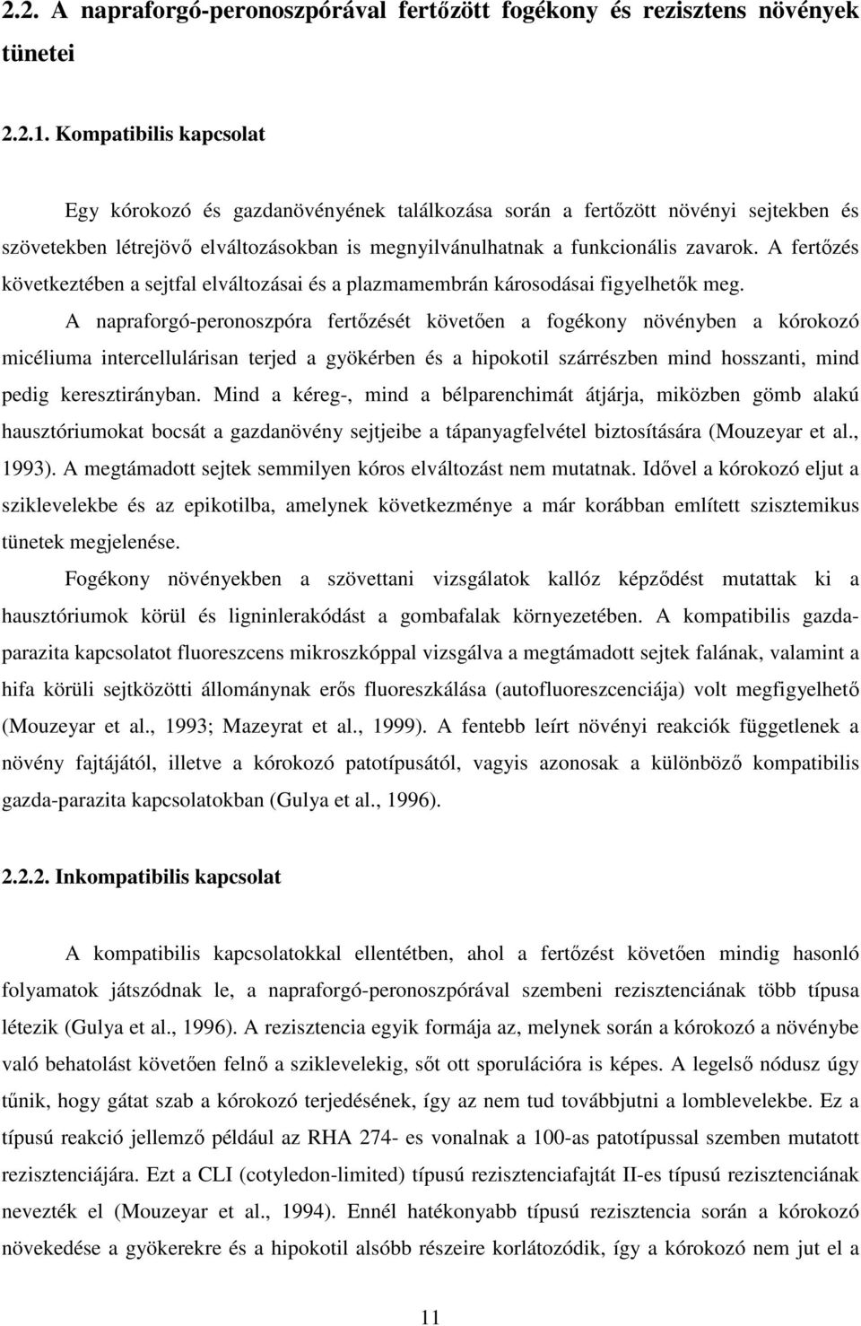 A fertızés következtében a sejtfal elváltozásai és a plazmamembrán károsodásai figyelhetık meg.