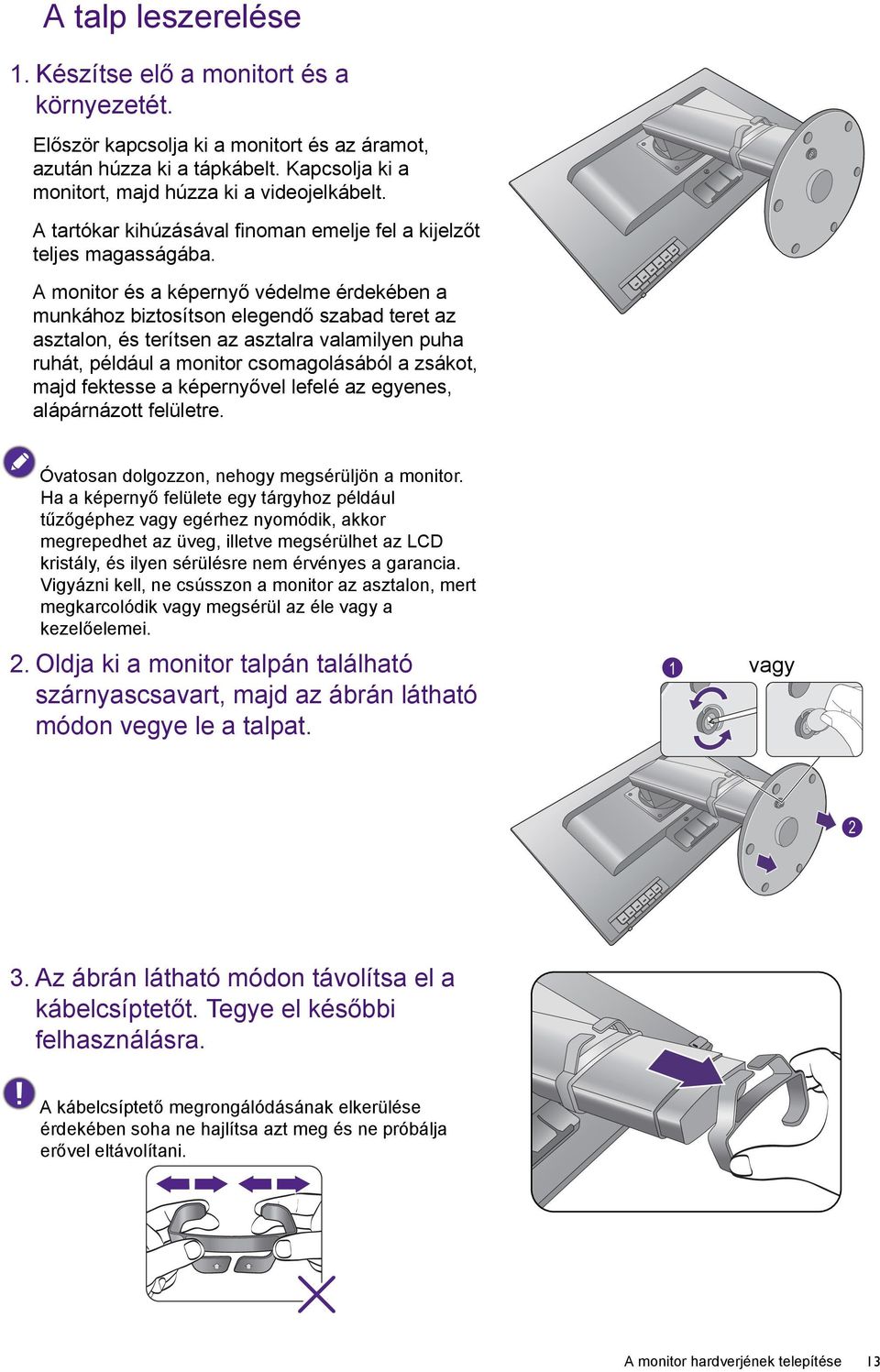 A monitor és a képernyő védelme érdekében a munkához biztosítson elegendő szabad teret az asztalon, és terítsen az asztalra valamilyen puha ruhát, például a monitor csomagolásából a zsákot, majd